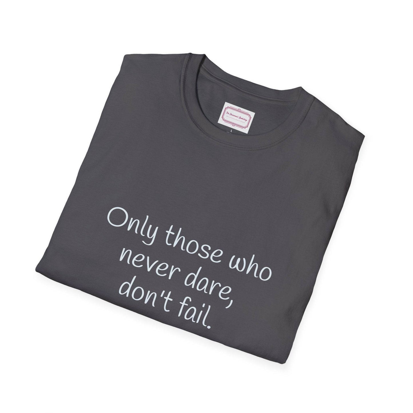Inspirational Unisex Softstyle T-Shirt - Only those who never dare - The Dreamer's Bookshop.