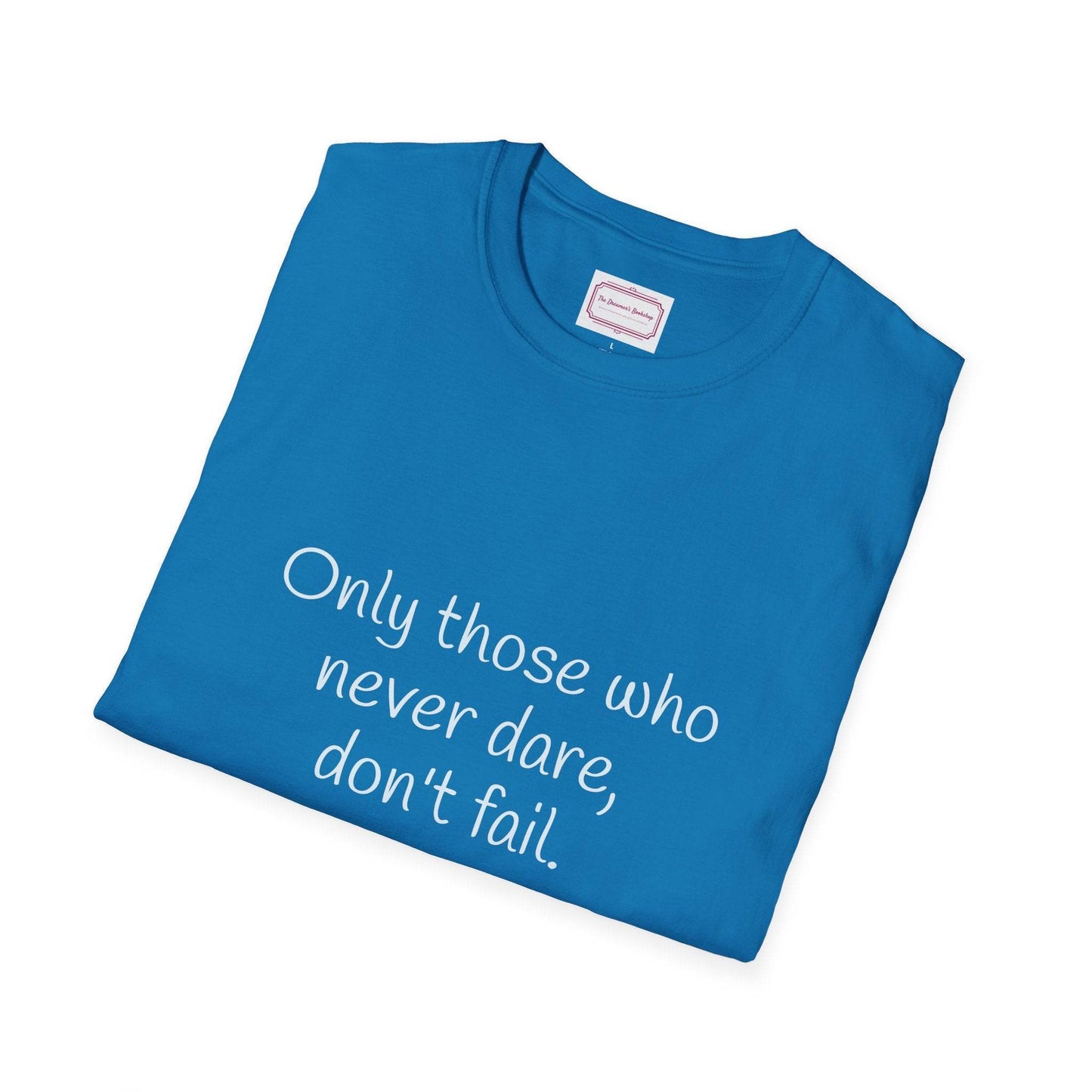 Inspirational Unisex Softstyle T-Shirt - Only those who never dare - The Dreamer's Bookshop.