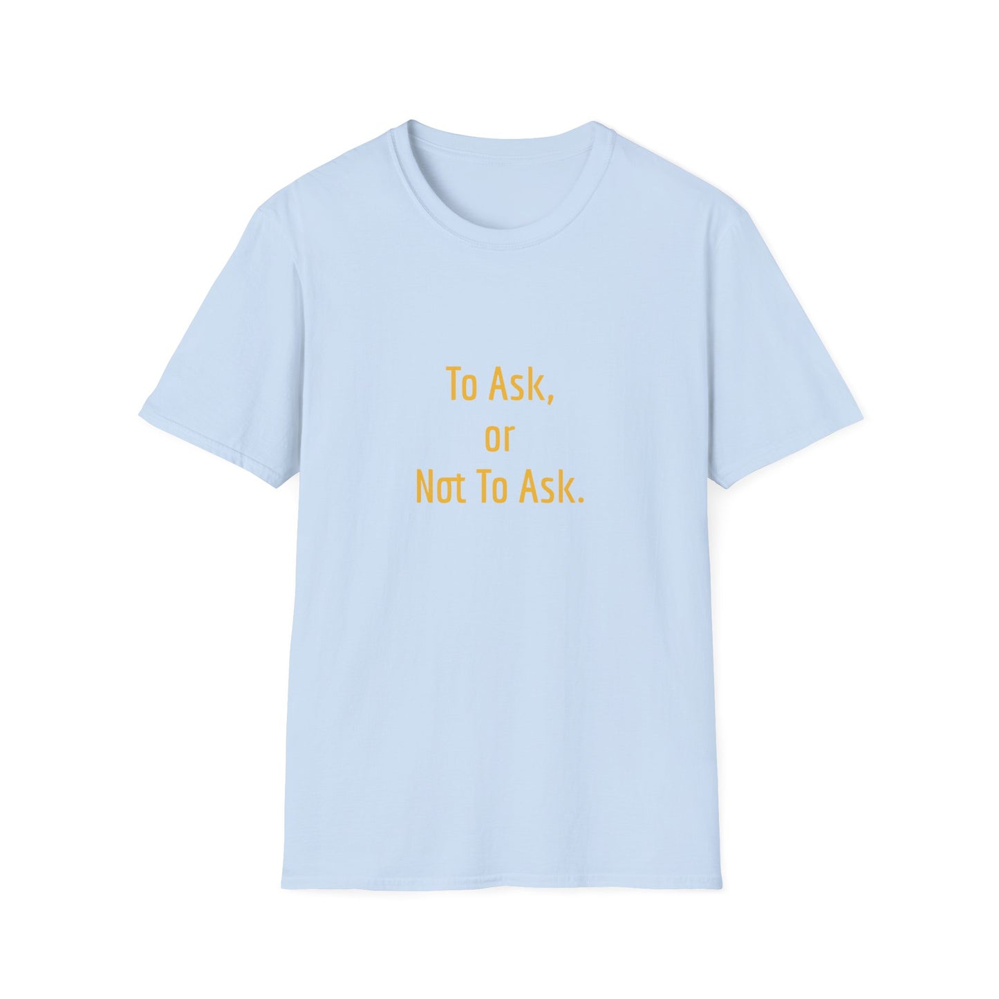 Unisex -Inspired T-Shirt - "To Ask" - Philosophical - The Dreamer's Bookshop.