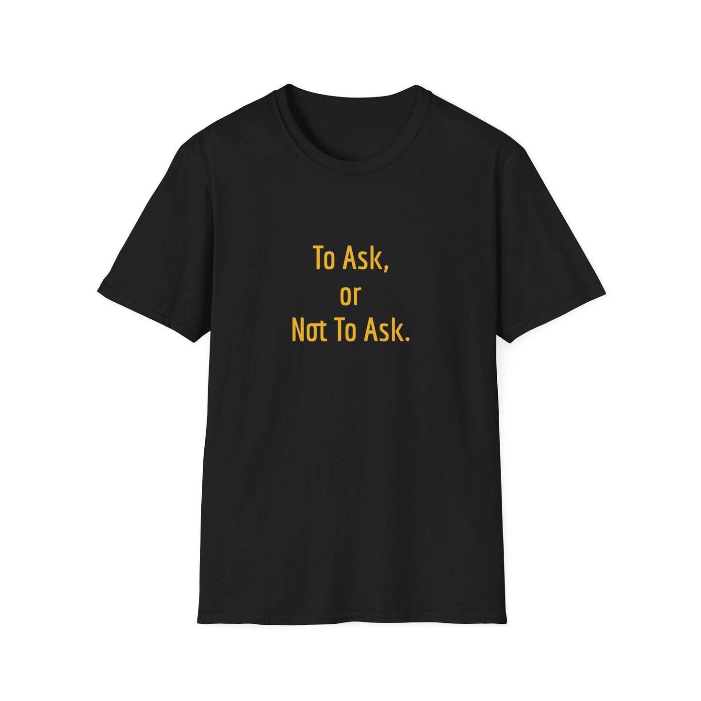 Unisex Softstyle T-Shirt - 'To Ask' Philosophical - The Dreamer's Bookshop.