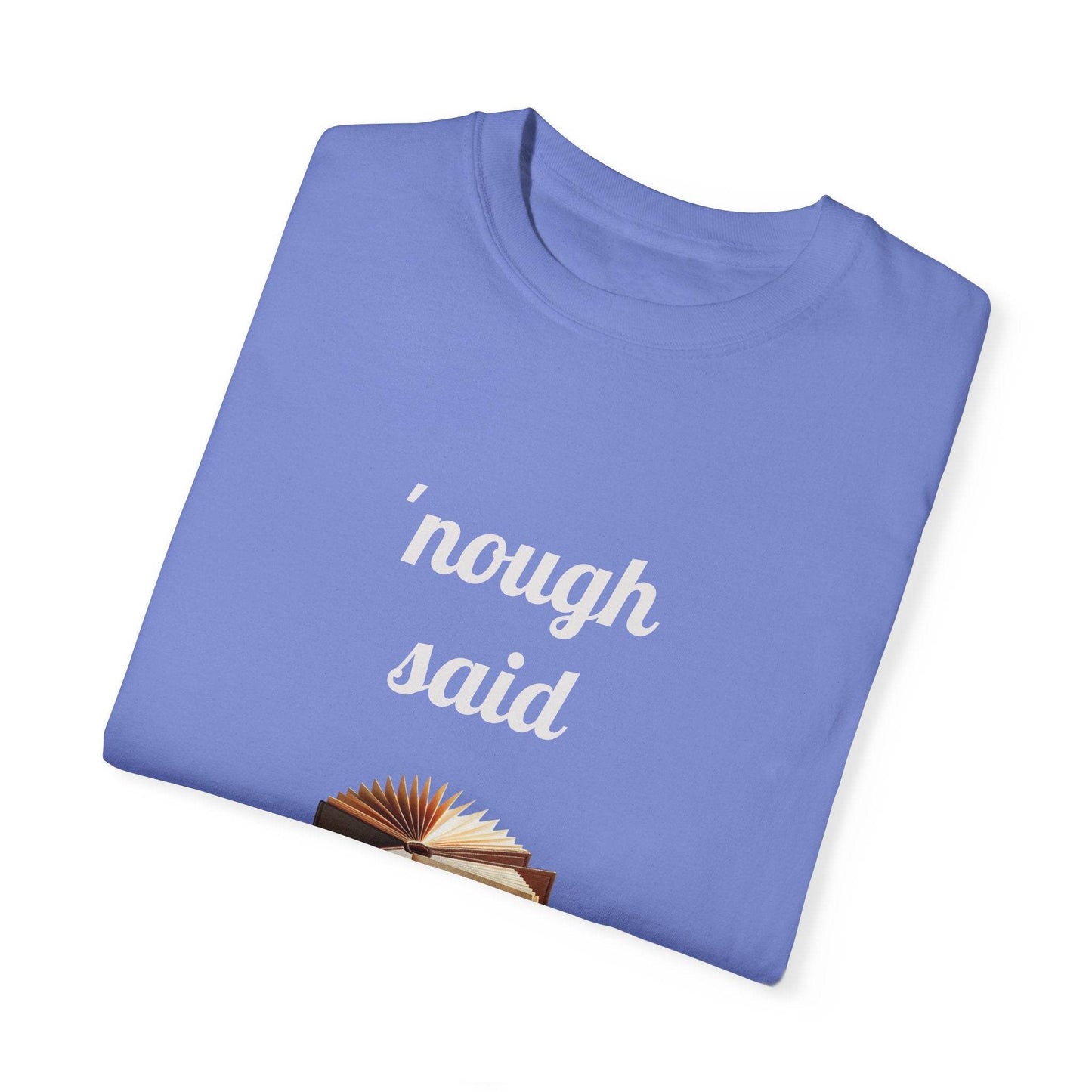 Nough Said Book Lover T-Shirt – Unisex Garment-Dyed Tee for Readers - The Dreamer's Bookshop.