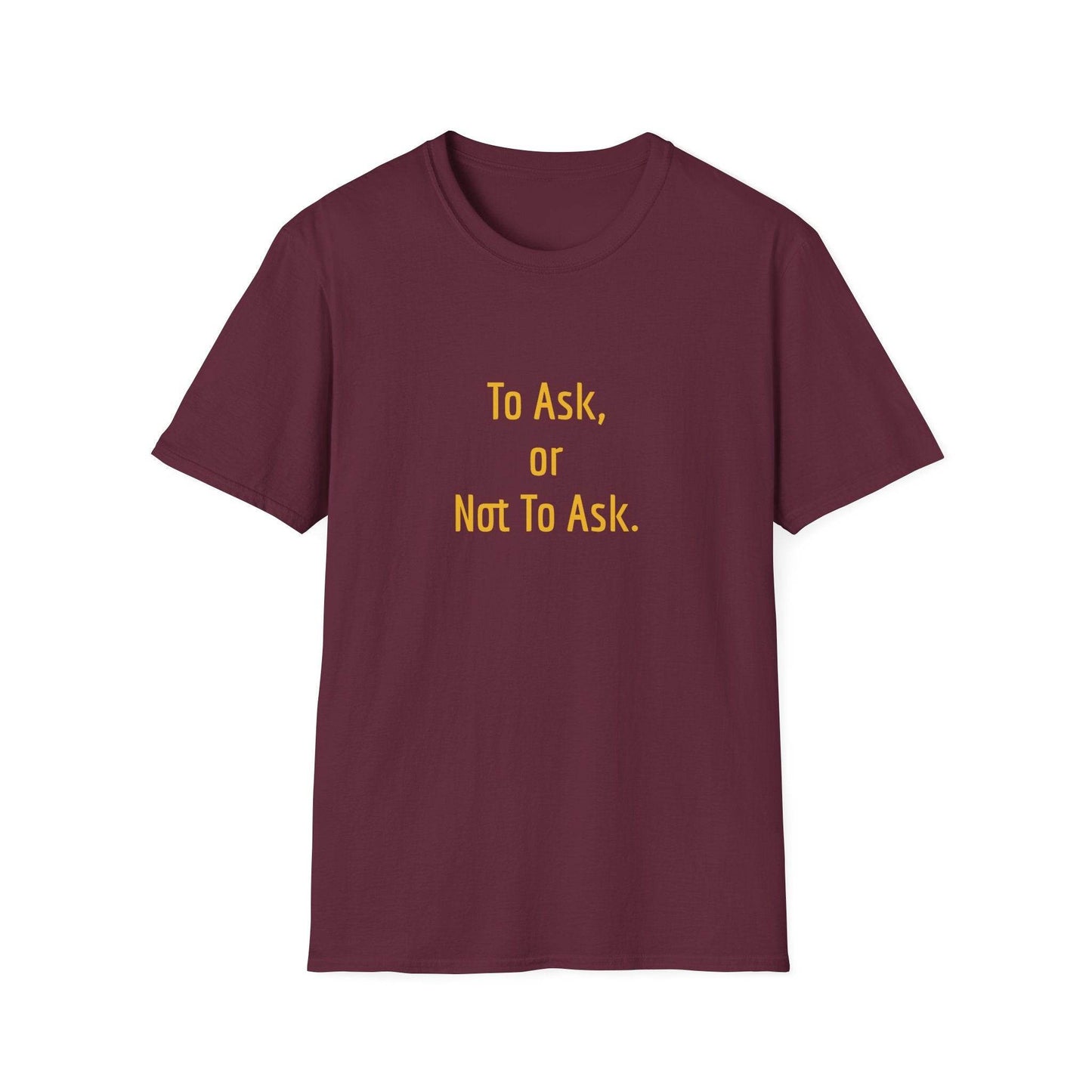 Unisex Softstyle T-Shirt - 'To Ask' Philosophical - The Dreamer's Bookshop.