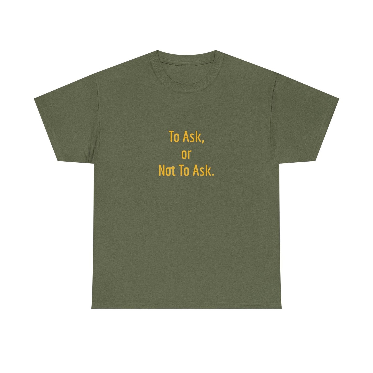 To Ask - Unisex Heavy Cotton Tee - Creative Apparel - The Dreamer's Bookshop.