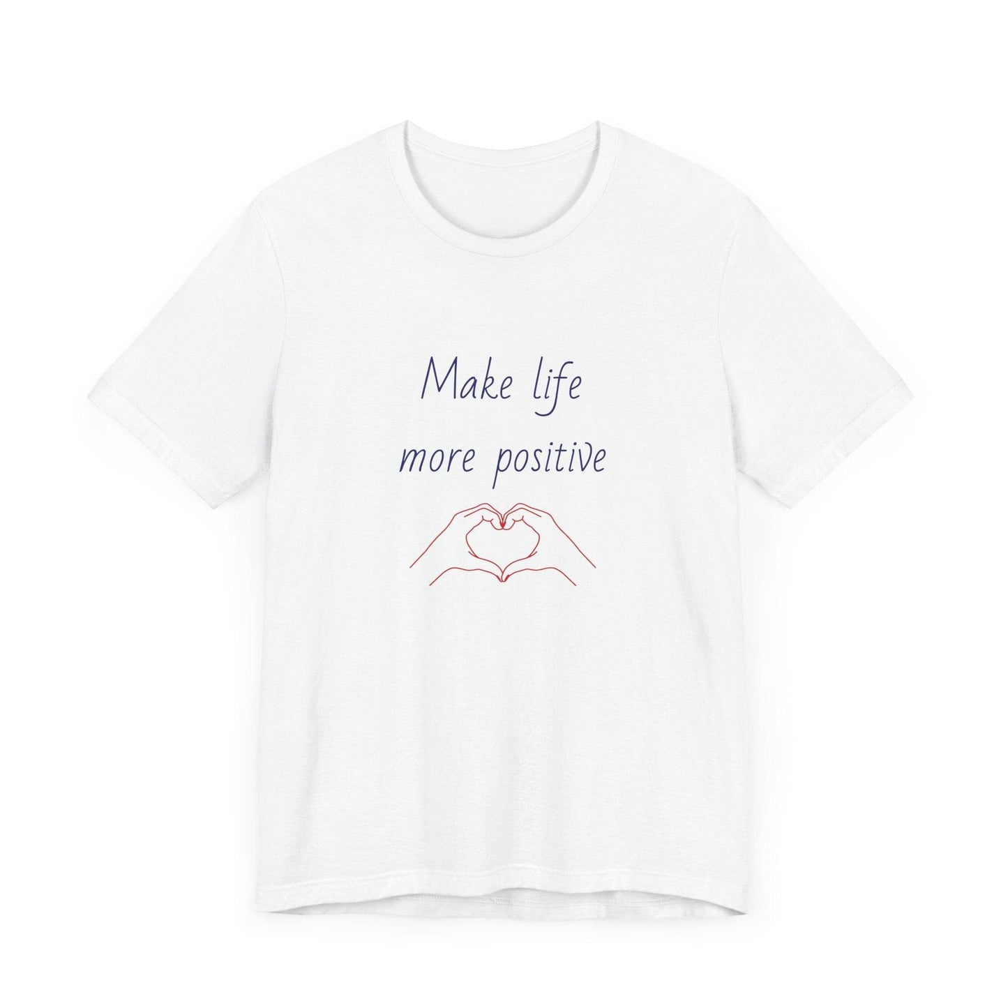 Make Life More Positive T-Shirt | Unisex Short Sleeve Tee - The Dreamer's Bookshop.