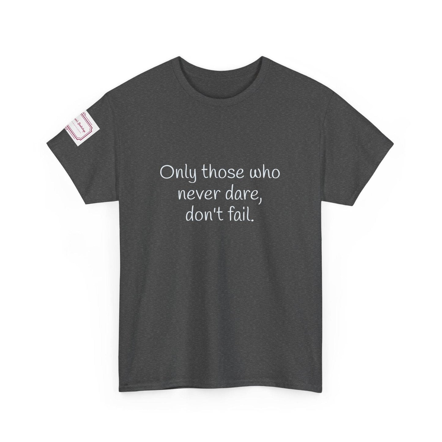 Only those who never dare - Inspirational Unisex Heavy Cotton Tee - The Dreamer's Bookshop.