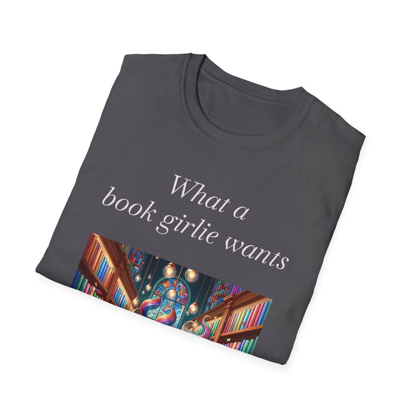 What a Book Girlie Wants Unisex T-Shirt - Perfect for Book Lovers & Reading Enthusiasts - The Dreamer's Bookshop.