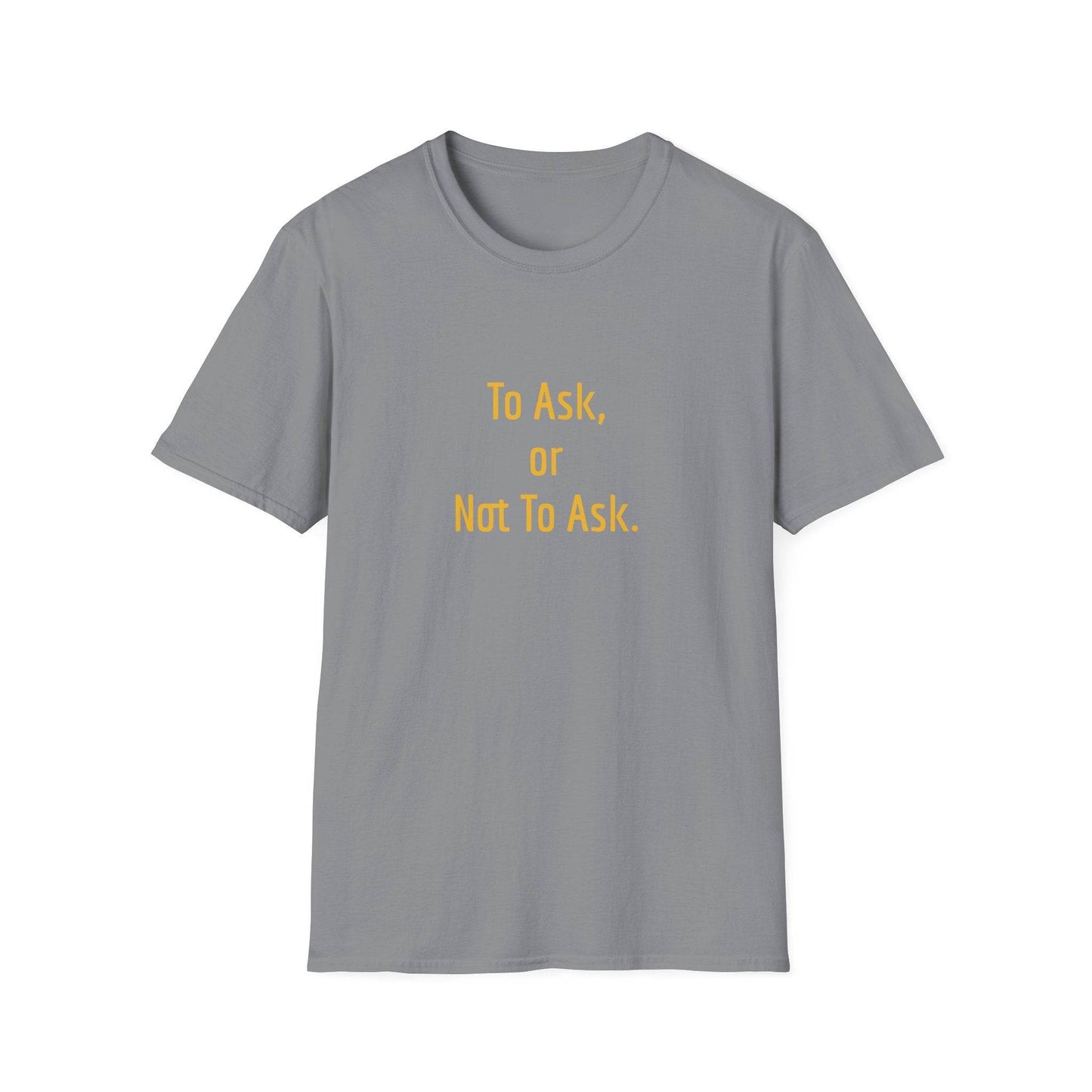 Unisex Softstyle T-Shirt - 'To Ask' Philosophical - The Dreamer's Bookshop.