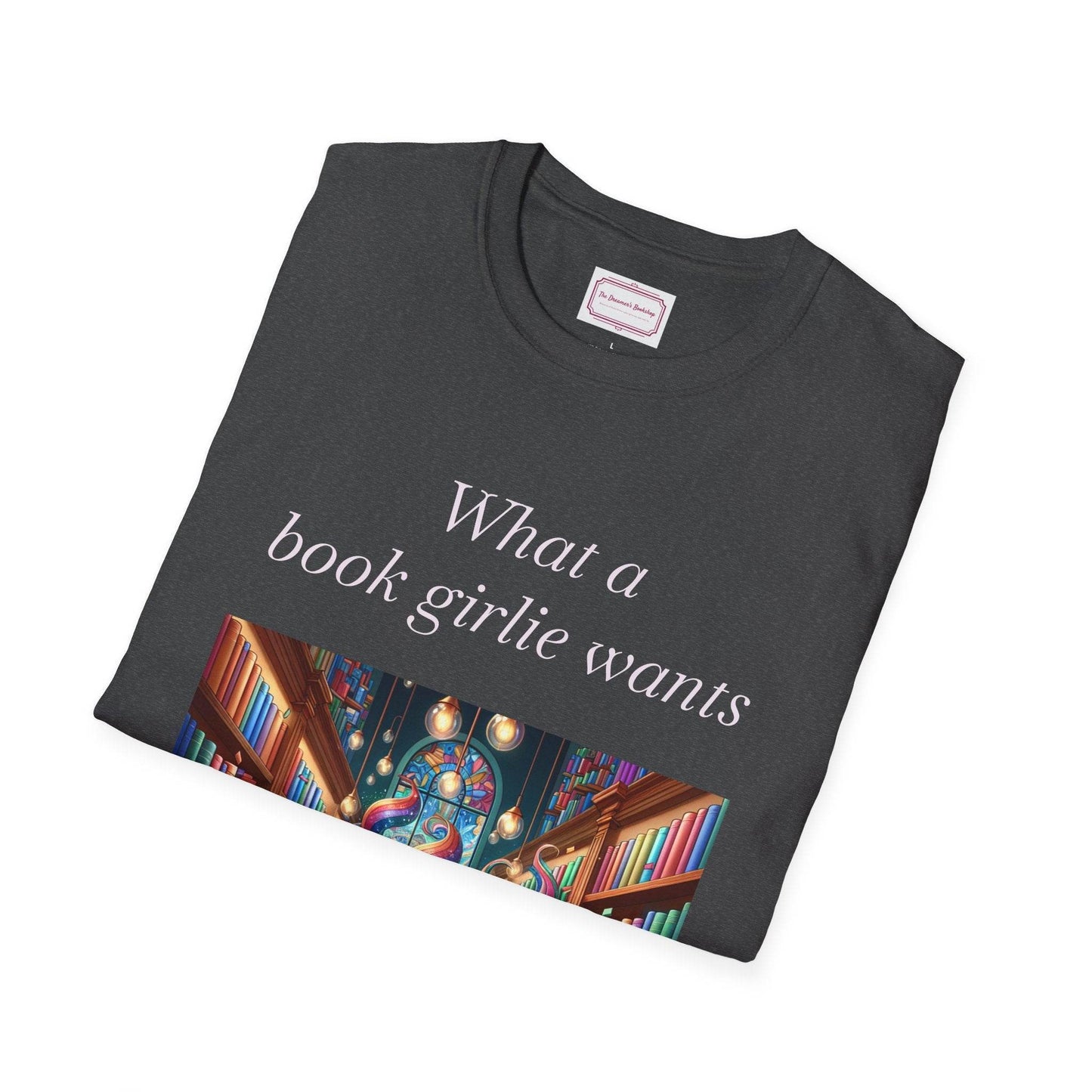 Book Lovers Unisex Softstyle T-Shirt - 'What a Book Girlie Wants' - The Dreamer's Bookshop.