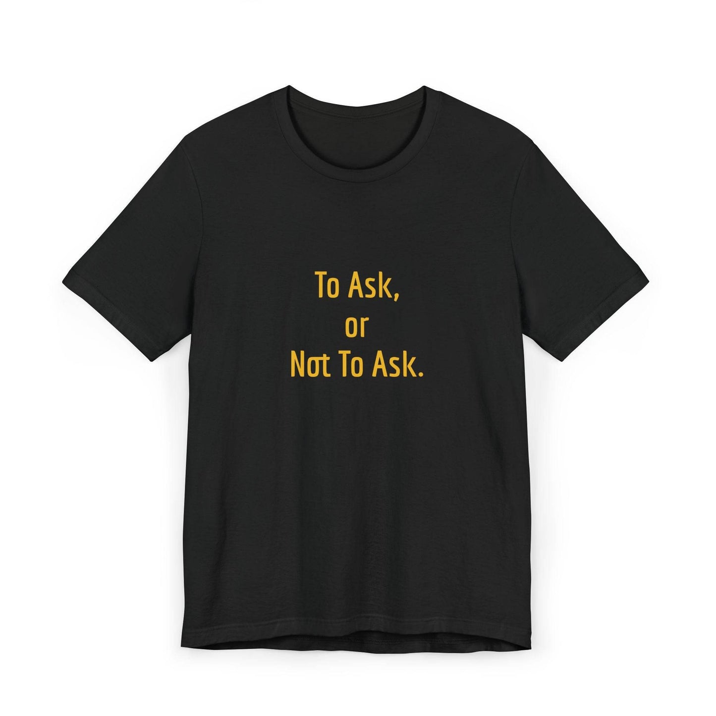 Unisex Jersey T-Shirt - 'To Ask' Philosophical - The Dreamer's Bookshop.