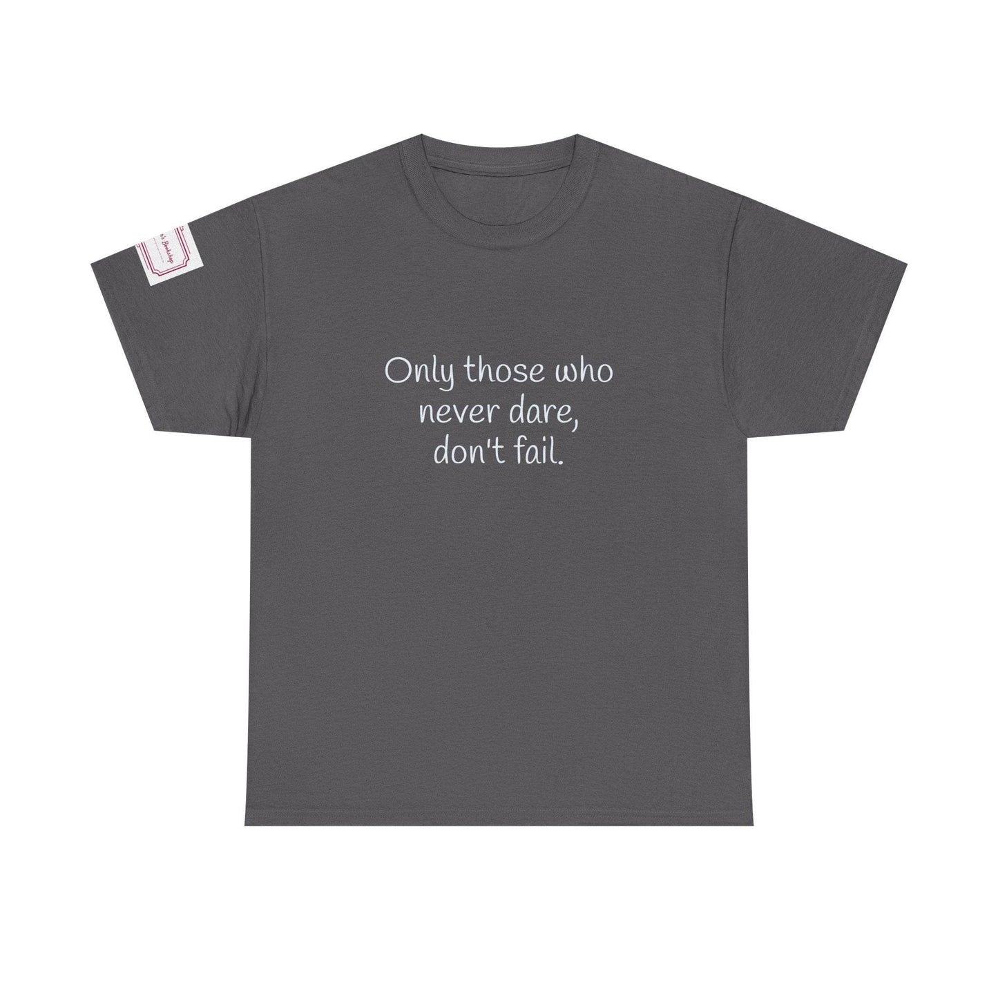 Only those who never dare - Inspirational Unisex Heavy Cotton Tee - The Dreamer's Bookshop.