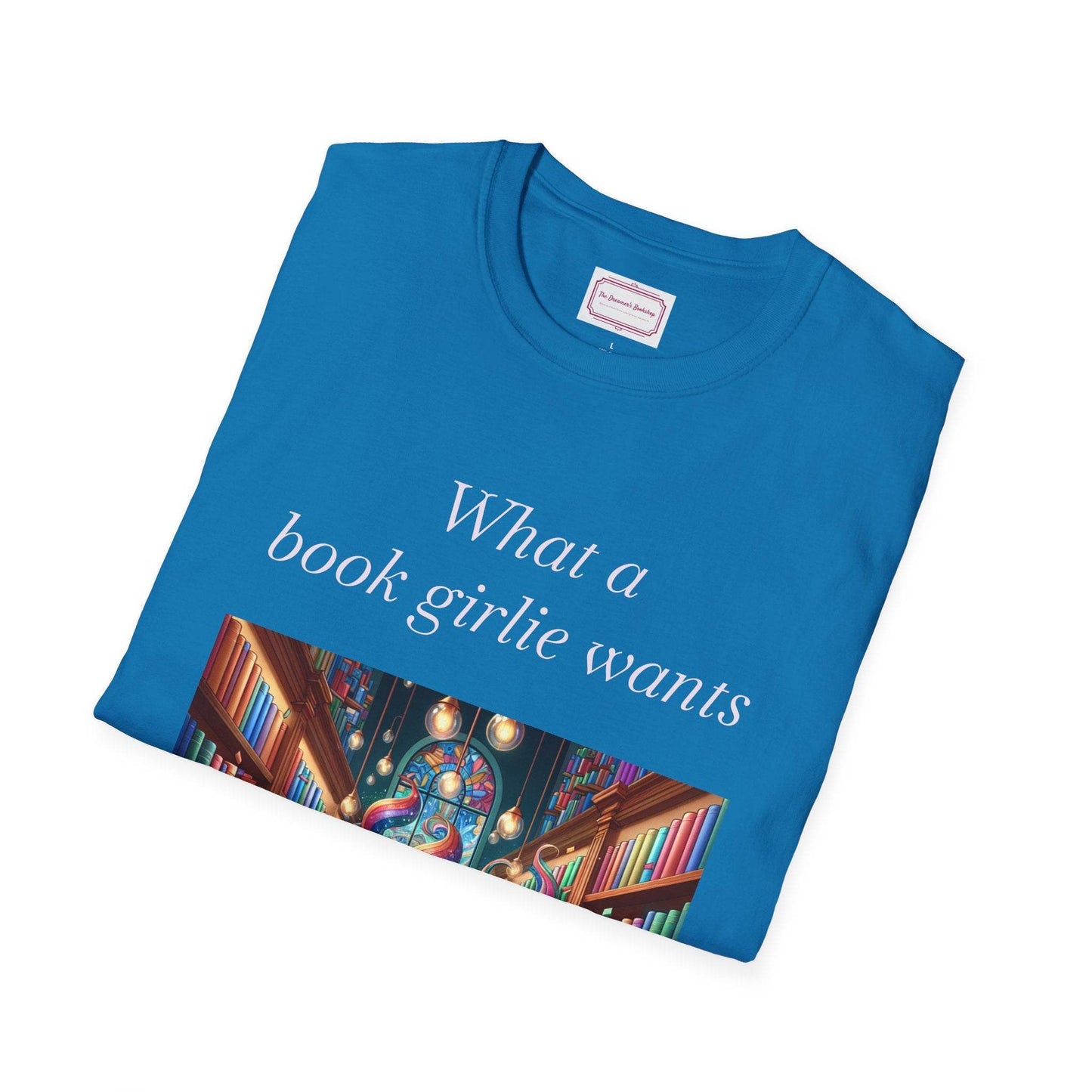 Book Lovers Unisex Softstyle T-Shirt - 'What a Book Girlie Wants' - The Dreamer's Bookshop.
