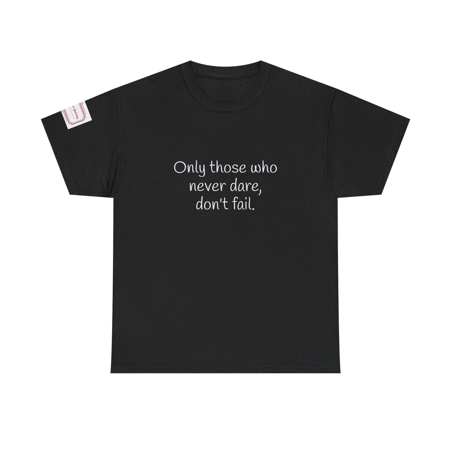 Only those who never dare - Inspirational Unisex Heavy Cotton Tee - The Dreamer's Bookshop.