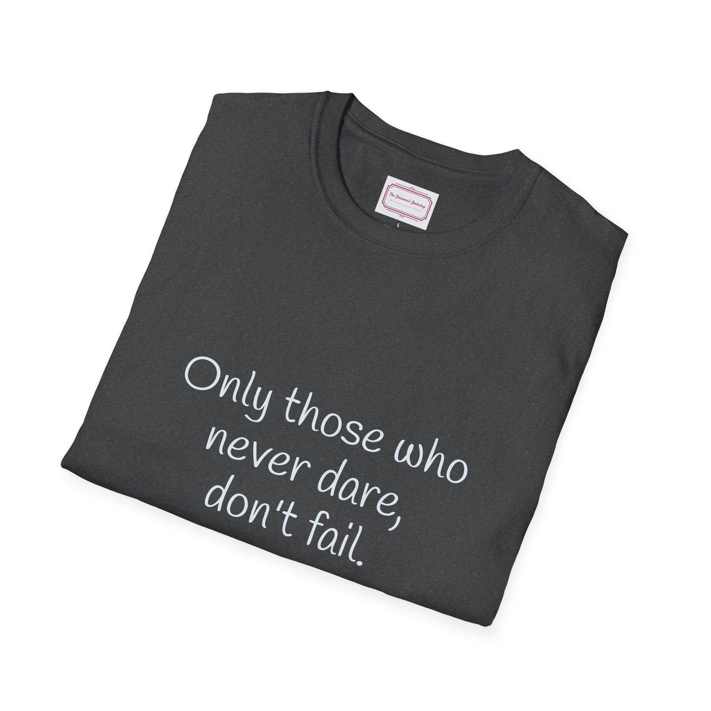 Inspirational Unisex Softstyle T-Shirt - Only those who never dare - The Dreamer's Bookshop.