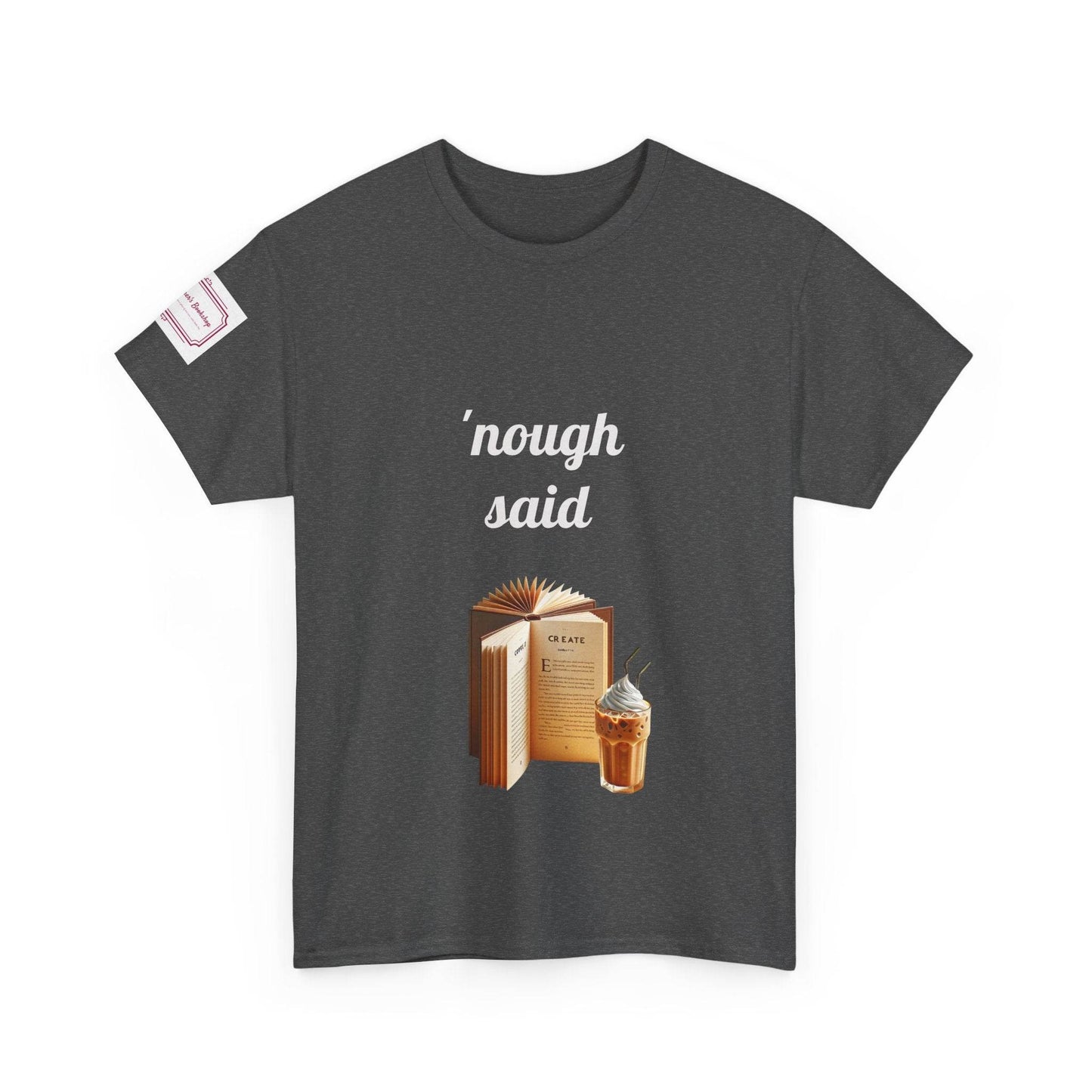 Cozy Book Lover Tee - 'Nough Said Unisex Heavy Cotton T-Shirt - The Dreamer's Bookshop.