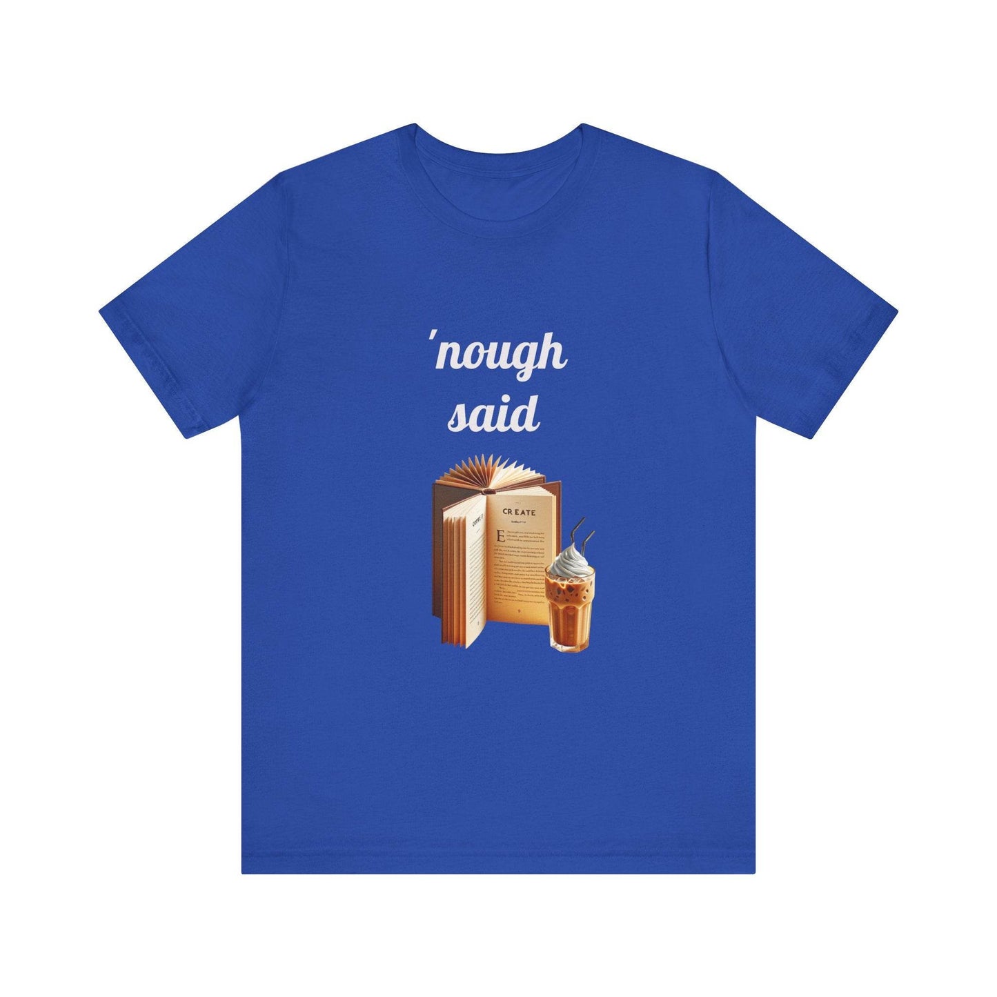 'Nough Said Book Lover Tee - Unisex Short Sleeve Jersey T-Shirt - The Dreamer's Bookshop.