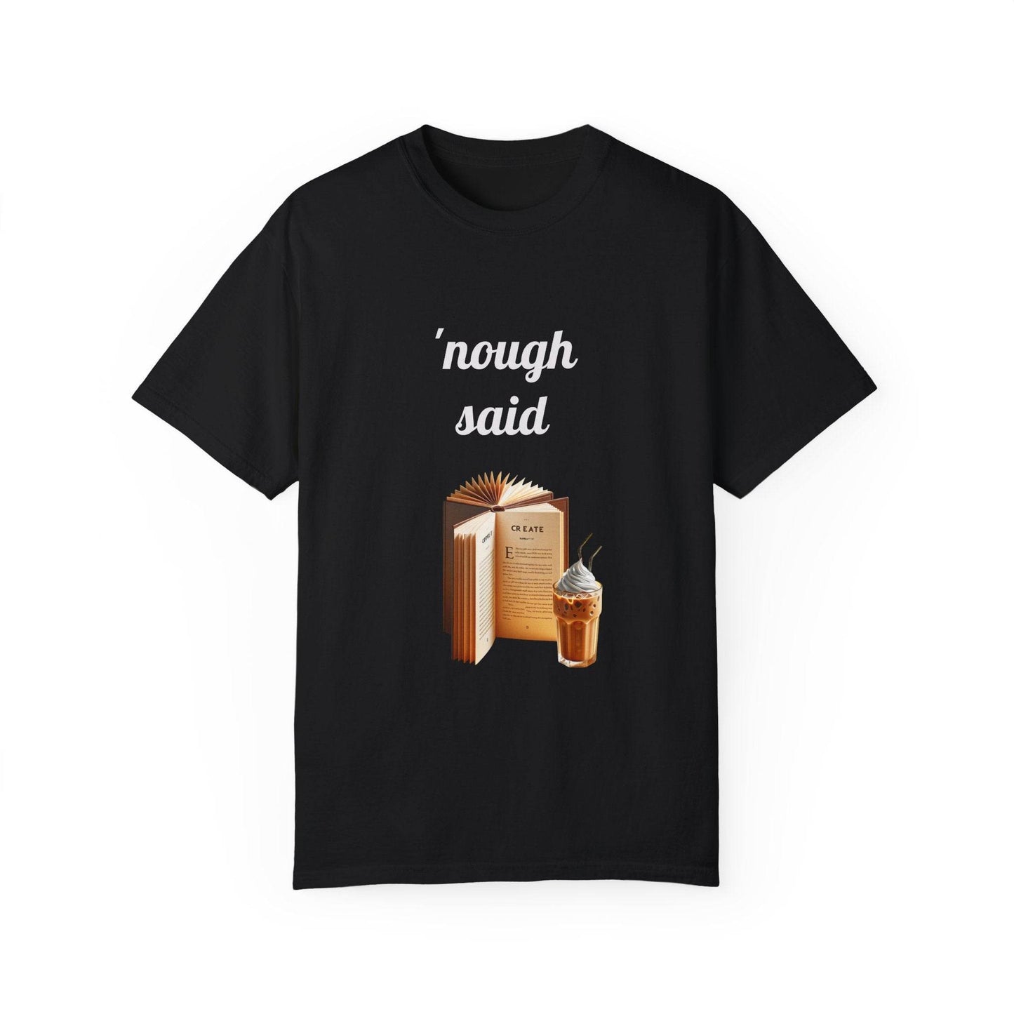 Nough Said Book Lover T-Shirt – Unisex Garment-Dyed Tee for Readers - The Dreamer's Bookshop.