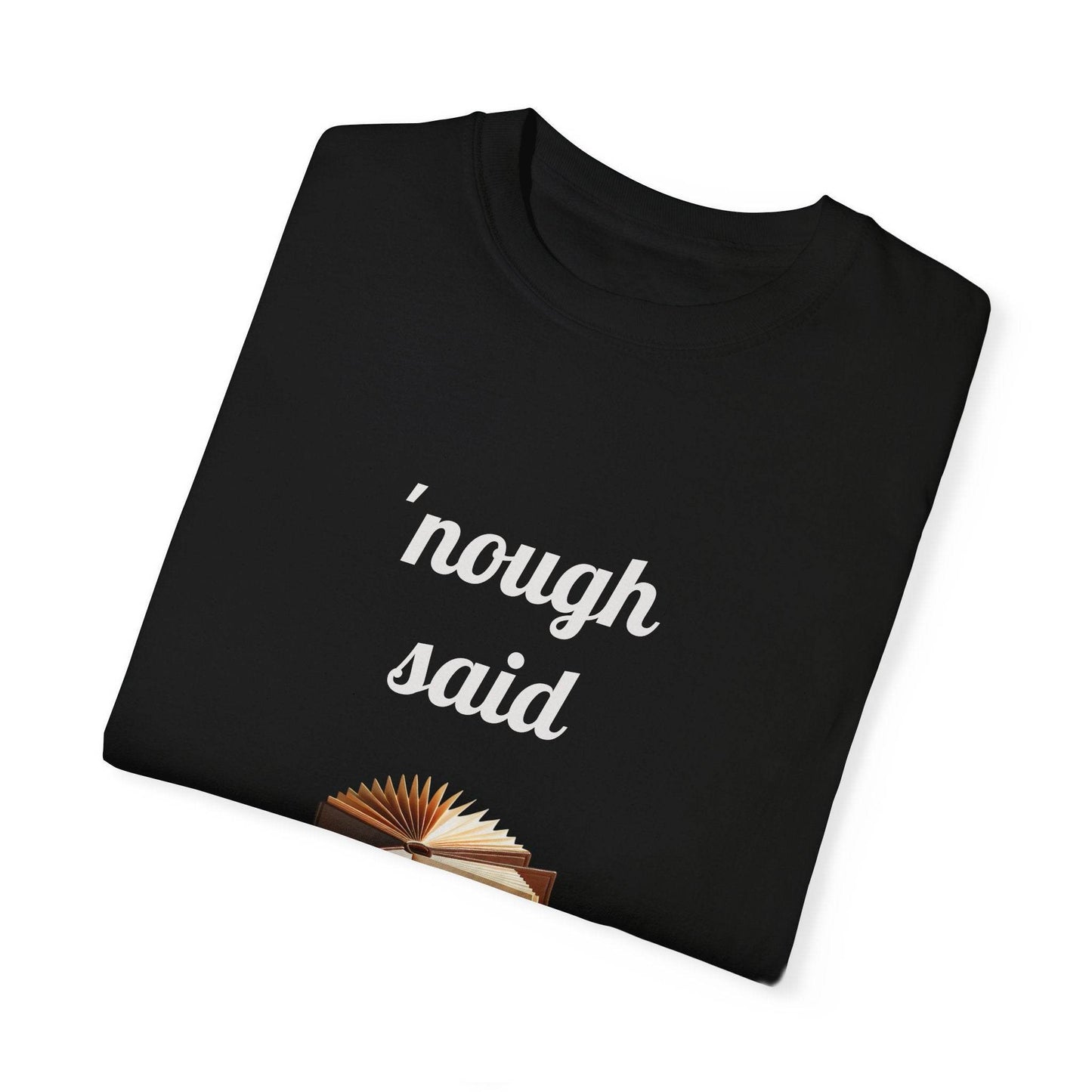 Nough Said Book Lover T-Shirt – Unisex Garment-Dyed Tee for Readers - The Dreamer's Bookshop.
