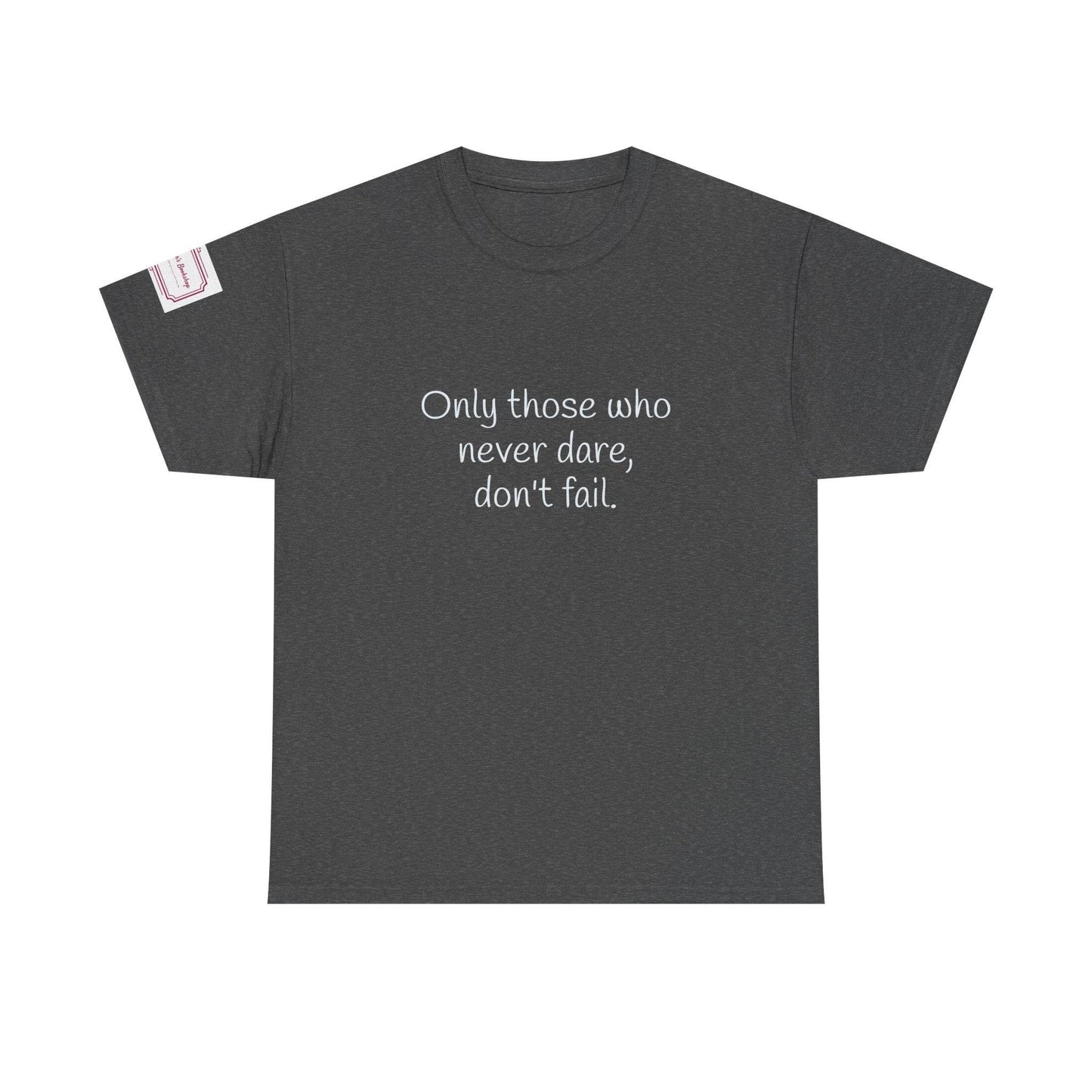 Only those who never dare - Inspirational Unisex Heavy Cotton Tee - The Dreamer's Bookshop.