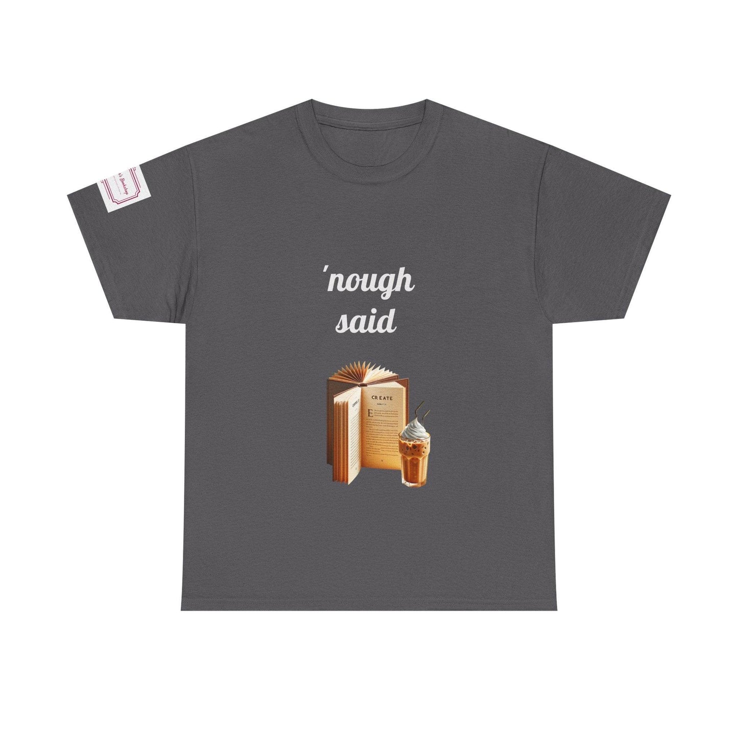 Cozy Book Lover Tee - 'Nough Said Unisex Heavy Cotton T-Shirt - The Dreamer's Bookshop.