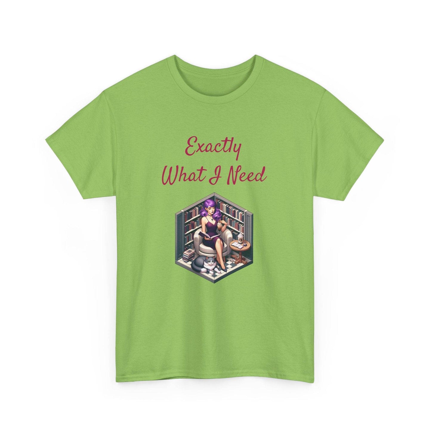 What I Need - A Unisex Heavy Cotton Tee - Perfect Gift for Book Lovers - The Dreamer's Bookshop.