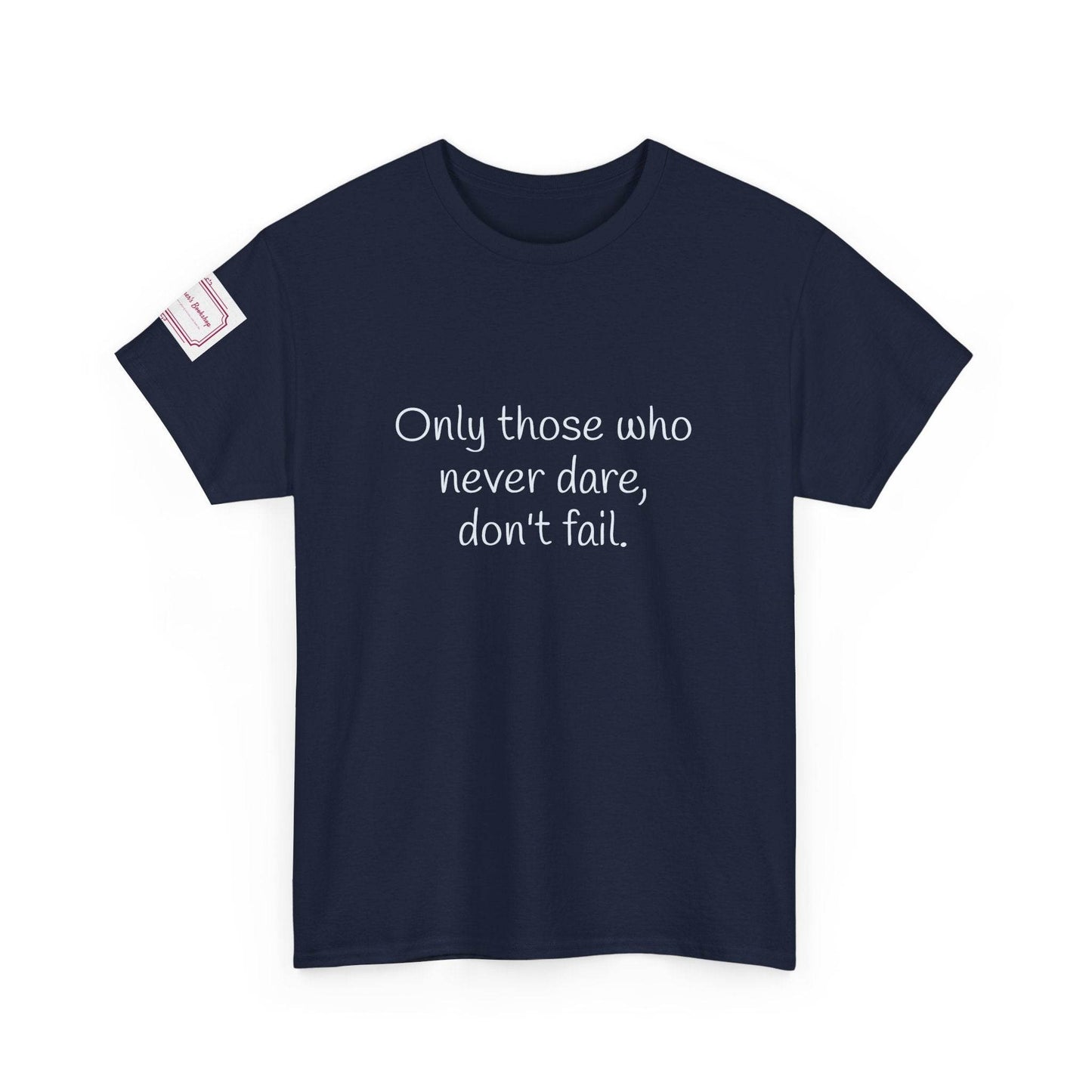 Only those who never dare - Inspirational Unisex Heavy Cotton Tee - The Dreamer's Bookshop.