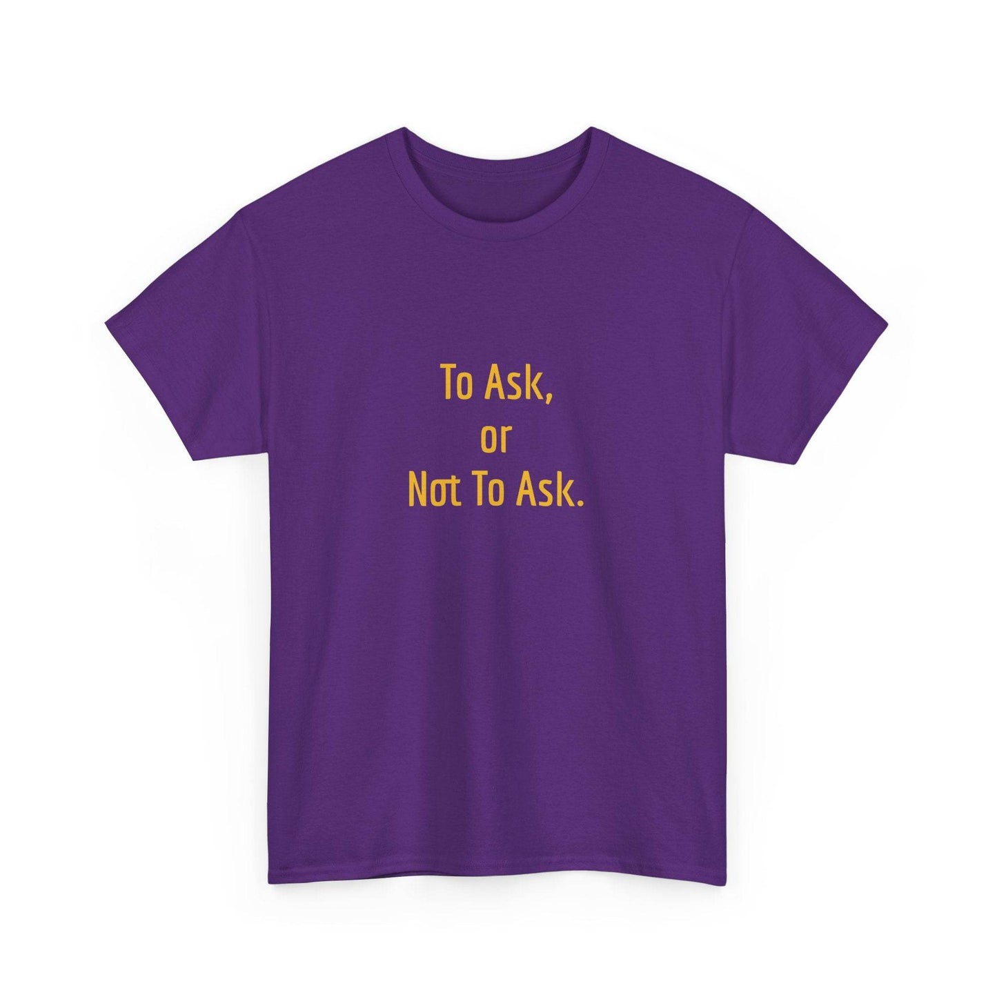 To Ask - Unisex Heavy Cotton Tee - Creative Apparel - The Dreamer's Bookshop.