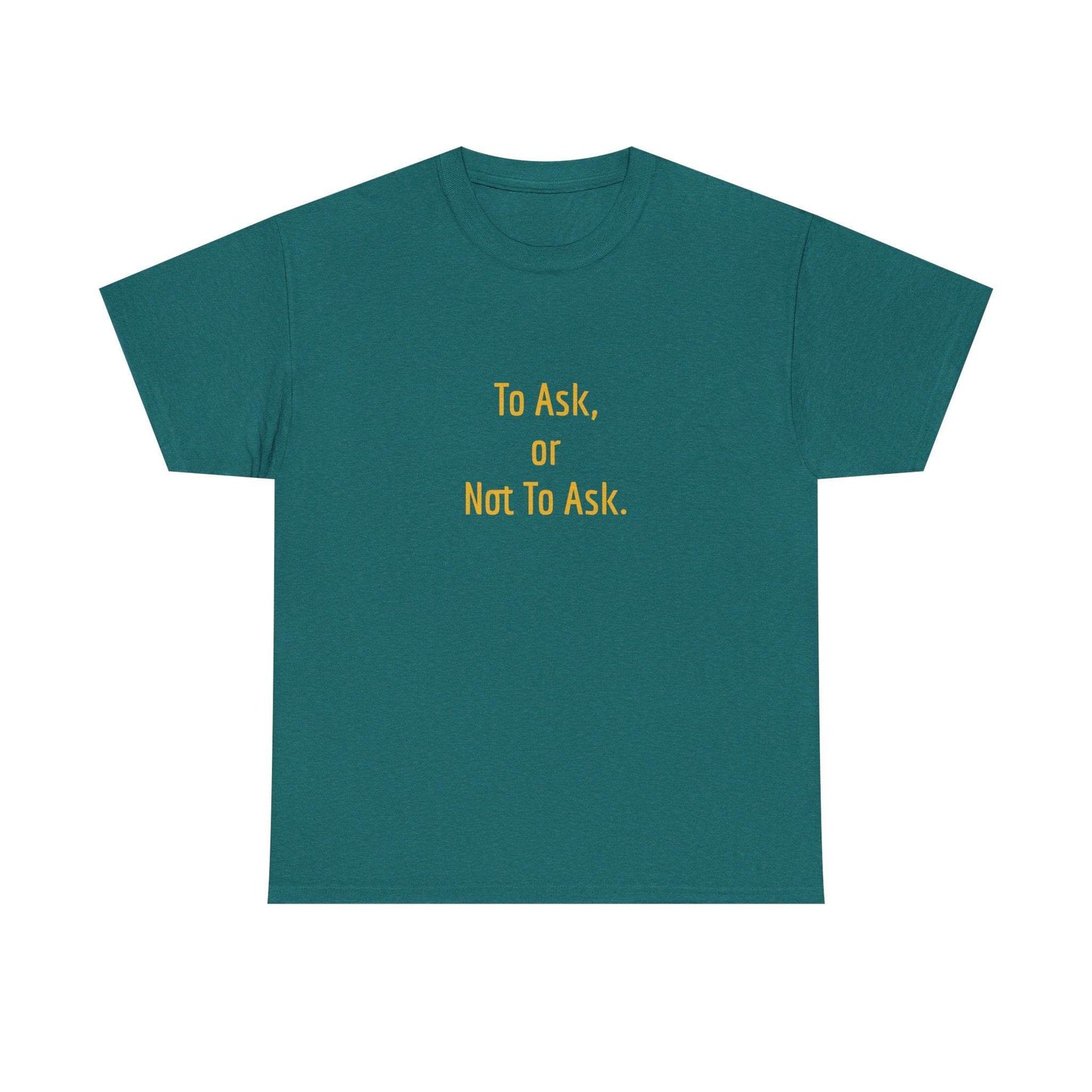 To Ask - Unisex Heavy Cotton Tee - Creative Apparel - The Dreamer's Bookshop.