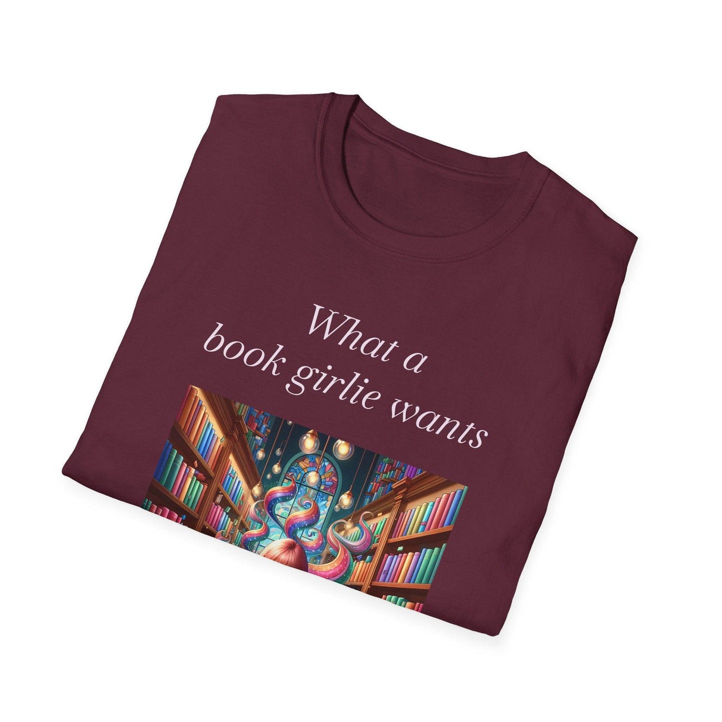 Book Lover’s Unisex Softstyle T-Shirt - 'What a Book Girlie Wants' - Perfect Gift for Readers - The Dreamer's Bookshop.