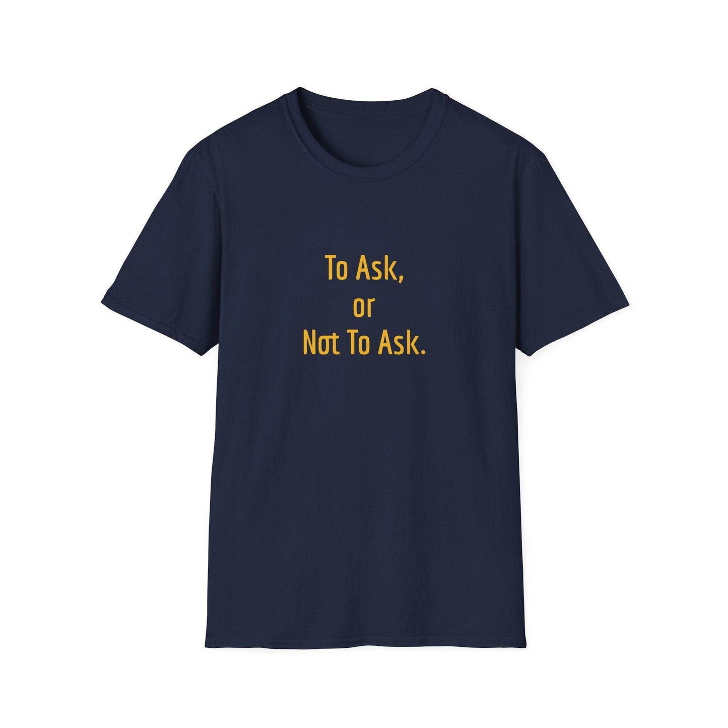 Unisex Softstyle T-Shirt - 'To Ask' Philosophical - The Dreamer's Bookshop.