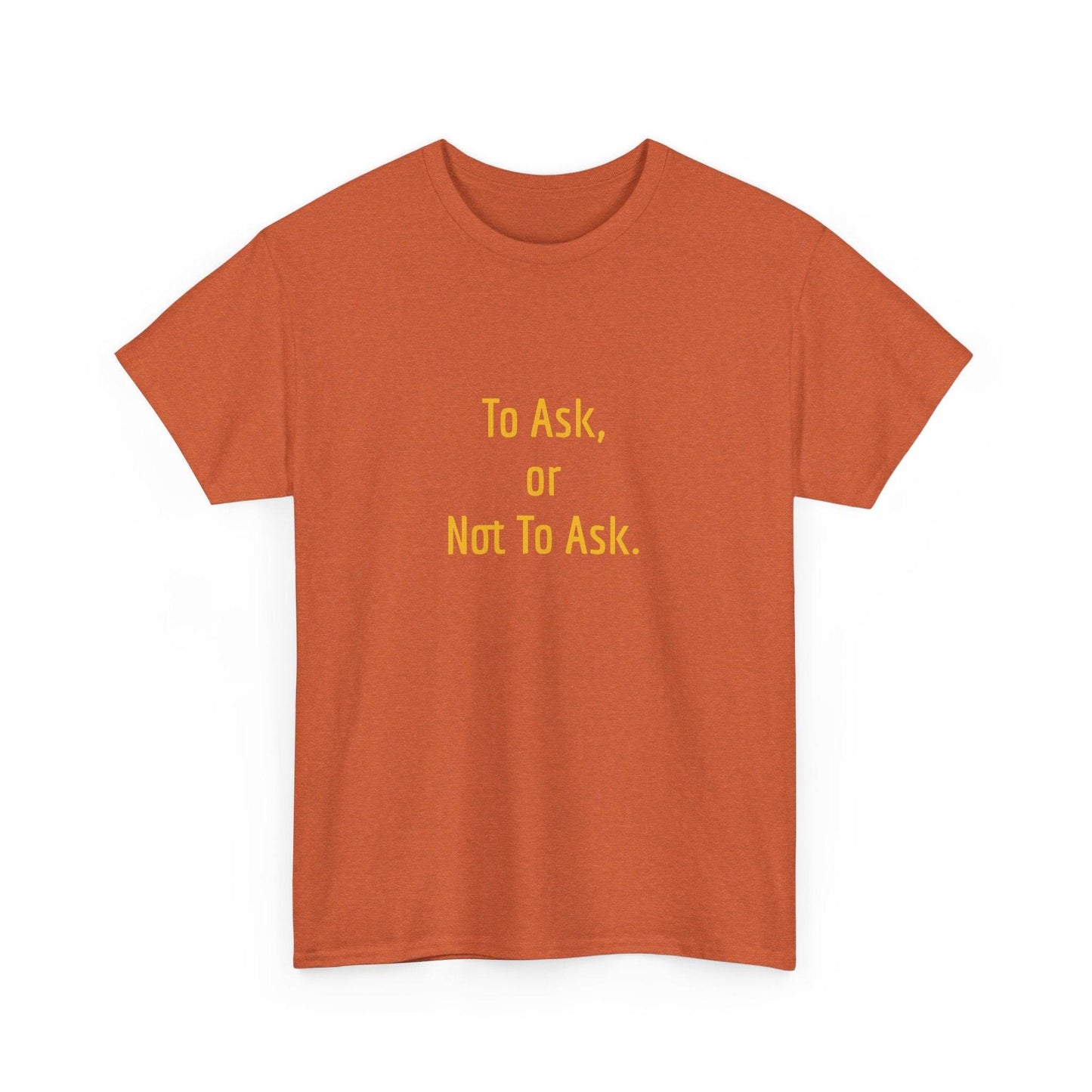 To Ask - Unisex Heavy Cotton Tee - Creative Apparel - The Dreamer's Bookshop.