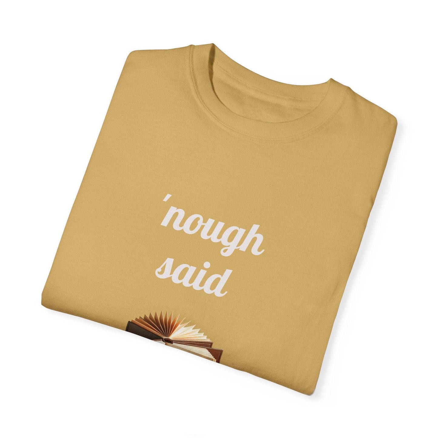 Nough Said Book Lover T-Shirt – Unisex Garment-Dyed Tee for Readers - The Dreamer's Bookshop.
