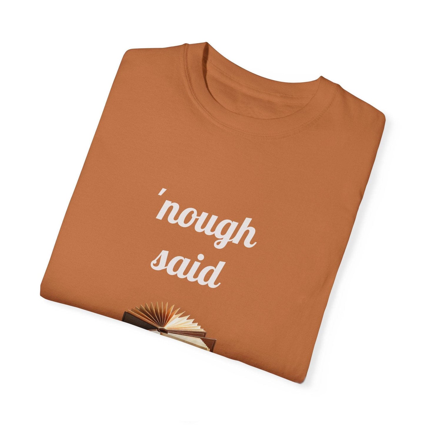Nough Said Book Lover T-Shirt – Unisex Garment-Dyed Tee for Readers - The Dreamer's Bookshop.