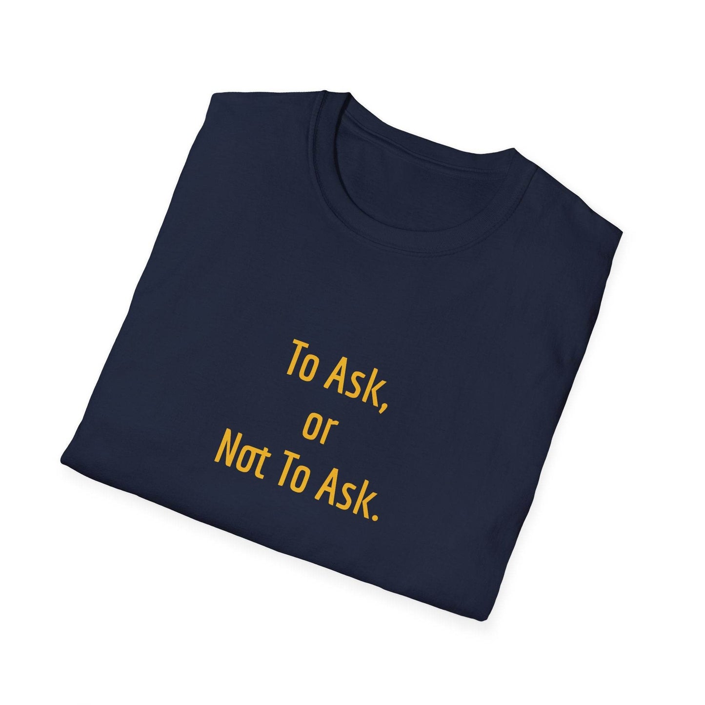 Inspirational Unisex Softstyle T-Shirt - 'To Ask' Philosophical Design - The Dreamer's Bookshop.
