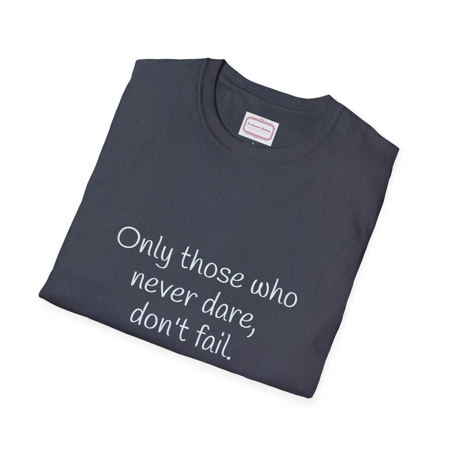 Inspirational Unisex Softstyle T-Shirt - Only those who never dare - The Dreamer's Bookshop.