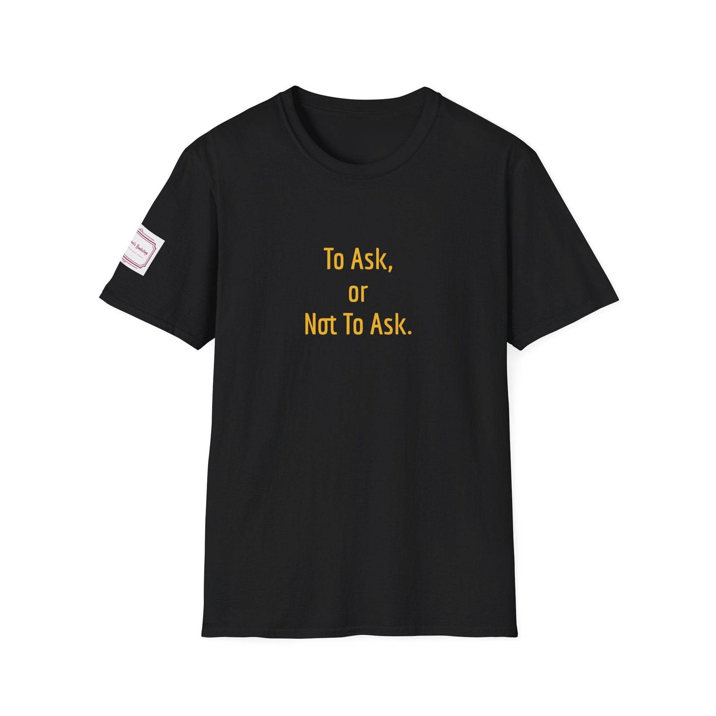 Inspirational Unisex Softstyle T-Shirt - 'To Ask' Philosophical Design - The Dreamer's Bookshop.