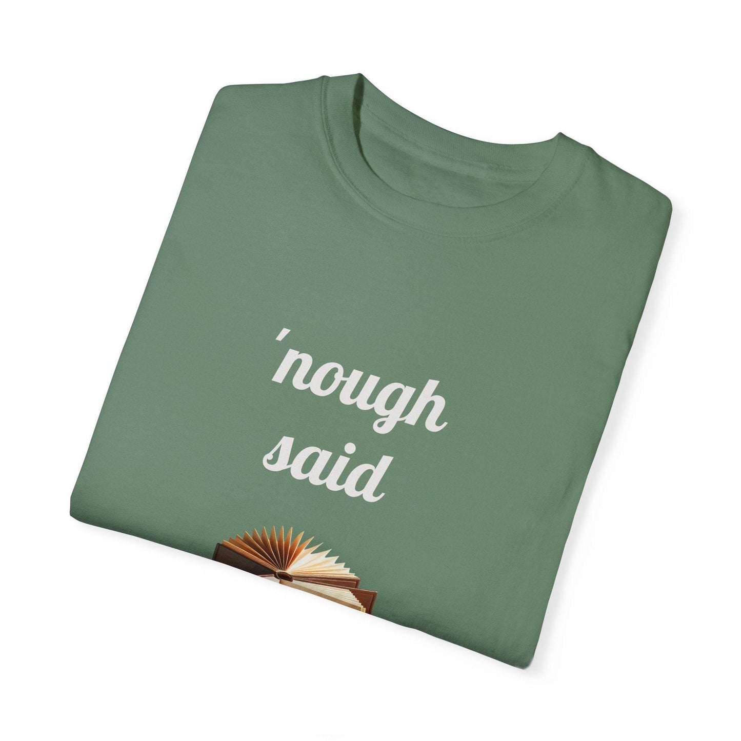Nough Said Book Lover T-Shirt – Unisex Garment-Dyed Tee for Readers - The Dreamer's Bookshop.