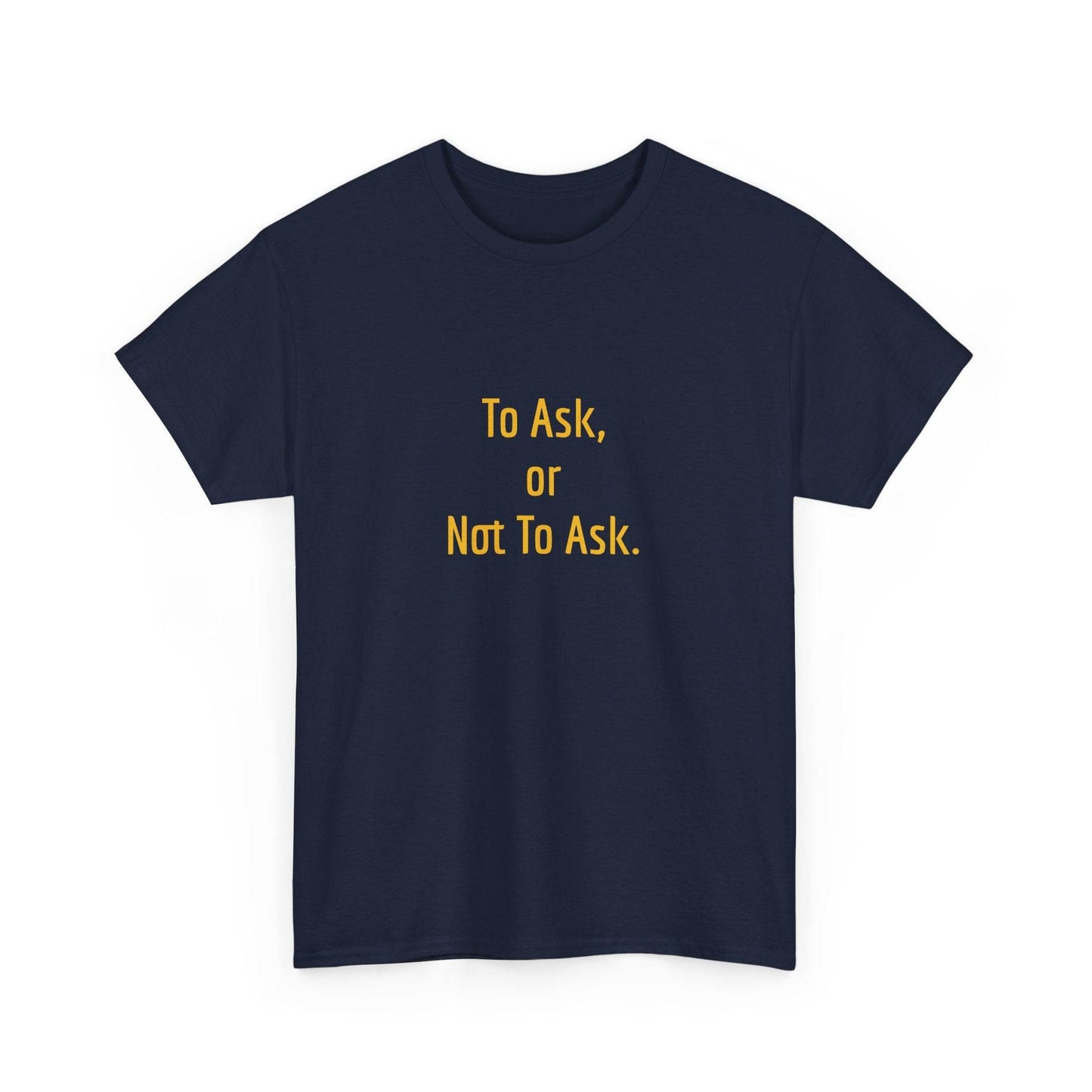 To Ask - Unisex Heavy Cotton Tee - Creative Apparel - The Dreamer's Bookshop.