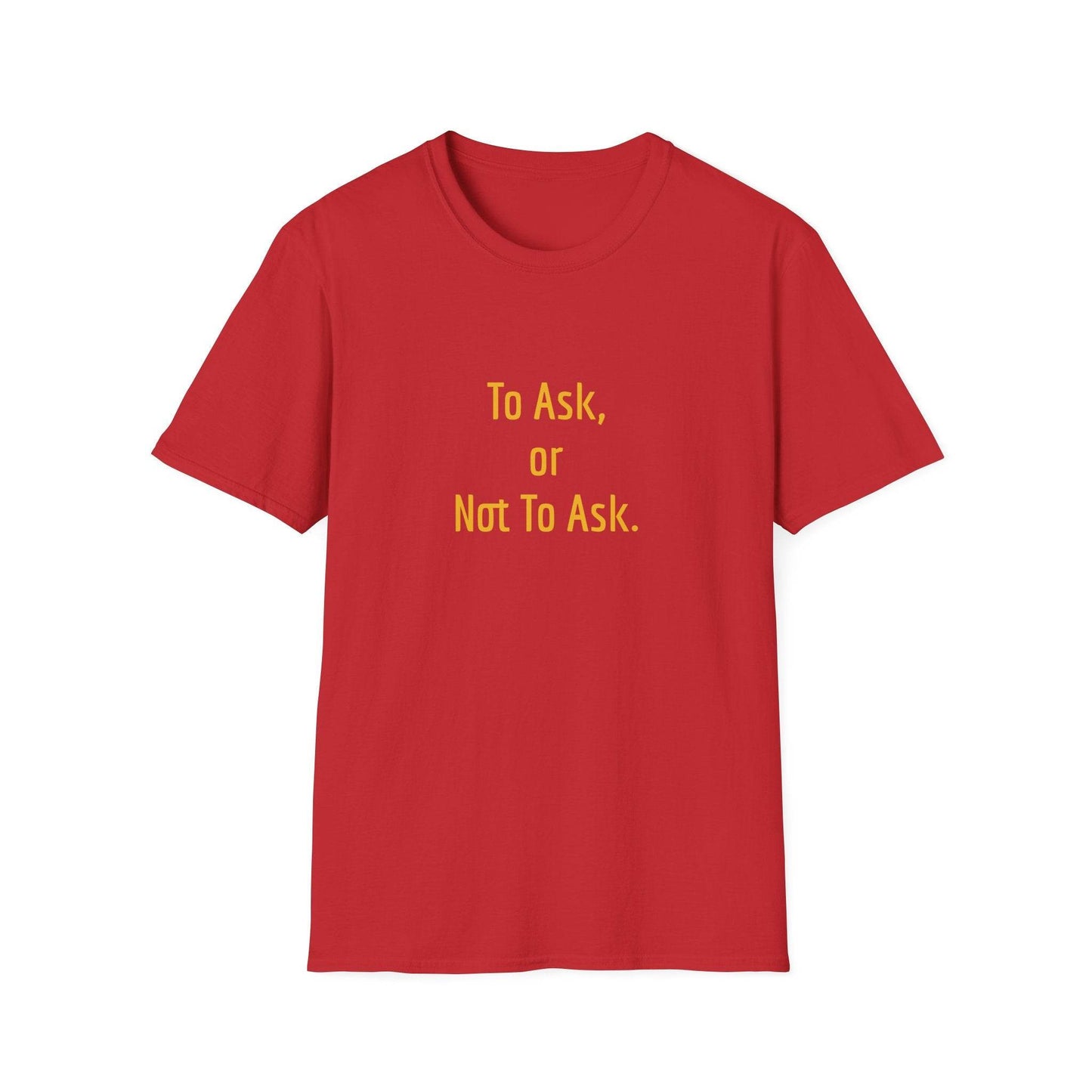 Unisex Softstyle T-Shirt - 'To Ask' Philosophical - The Dreamer's Bookshop.