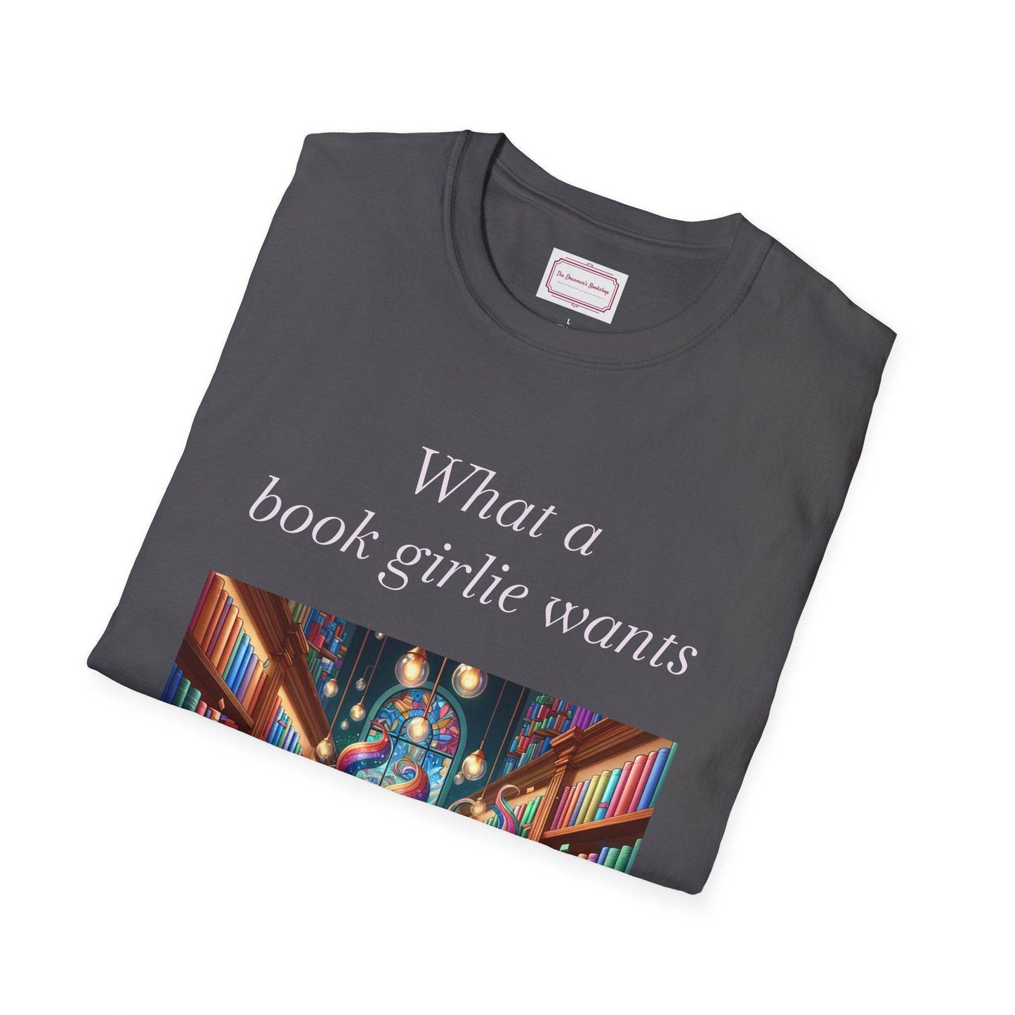Book Lovers Unisex Softstyle T-Shirt - 'What a Book Girlie Wants' - The Dreamer's Bookshop.