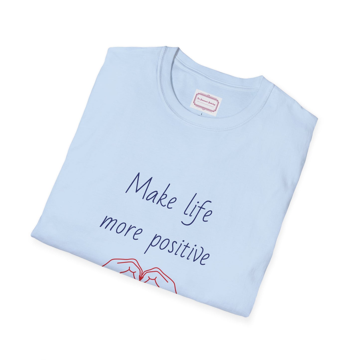 Motivational Unisex Softstyle T-Shirt - "Make Life More Positive" - The Dreamer's Bookshop.