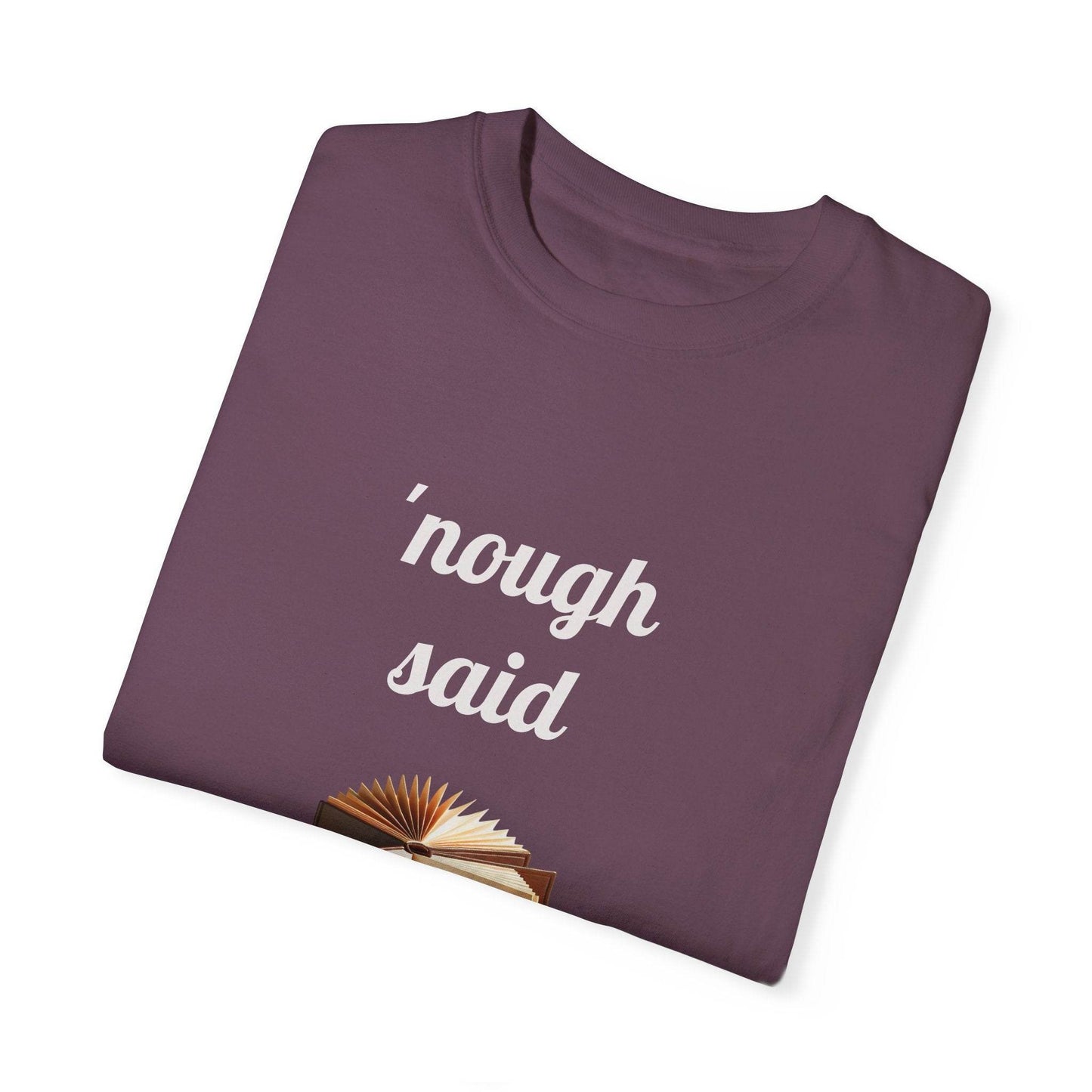 Nough Said Book Lover T-Shirt – Unisex Garment-Dyed Tee for Readers - The Dreamer's Bookshop.