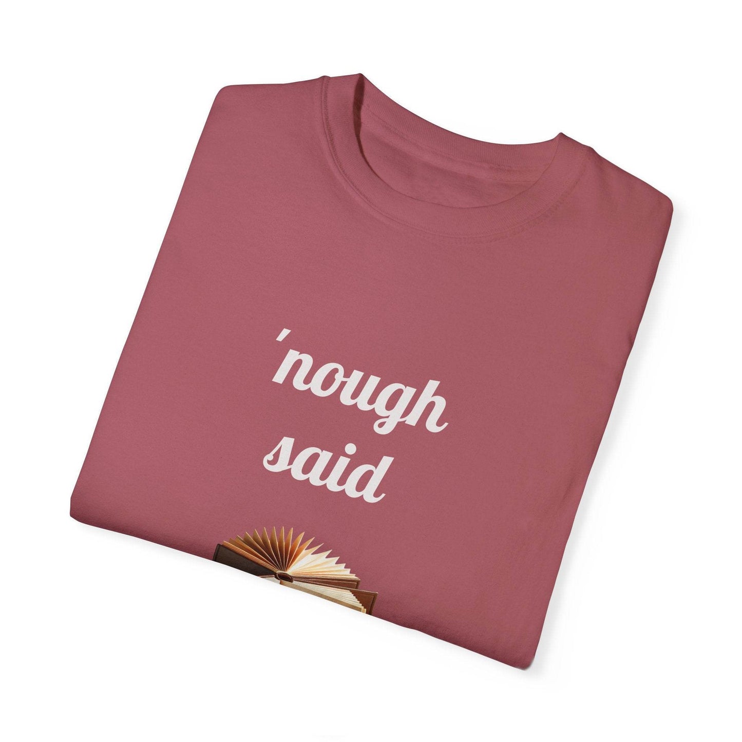 Nough Said Book Lover T-Shirt – Unisex Garment-Dyed Tee for Readers - The Dreamer's Bookshop.