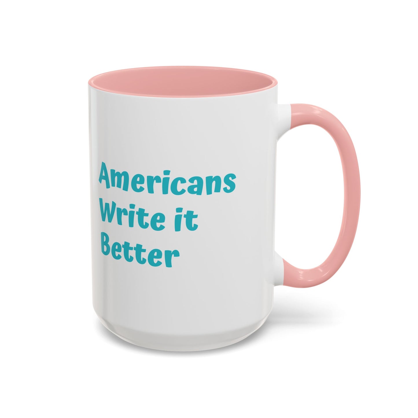 Americans Write it Better Coffee Mug - 11oz & 15oz