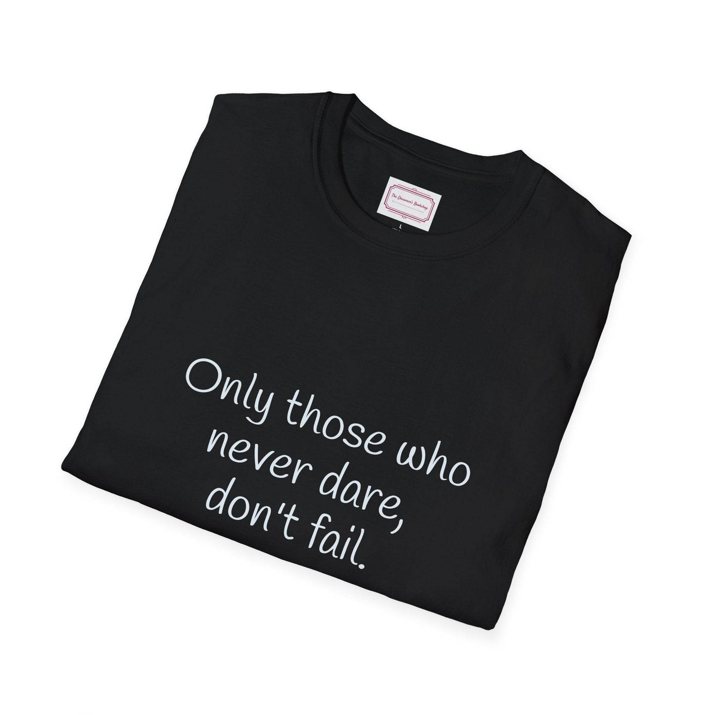 Inspirational Unisex Softstyle T-Shirt - Only those who never dare - The Dreamer's Bookshop.