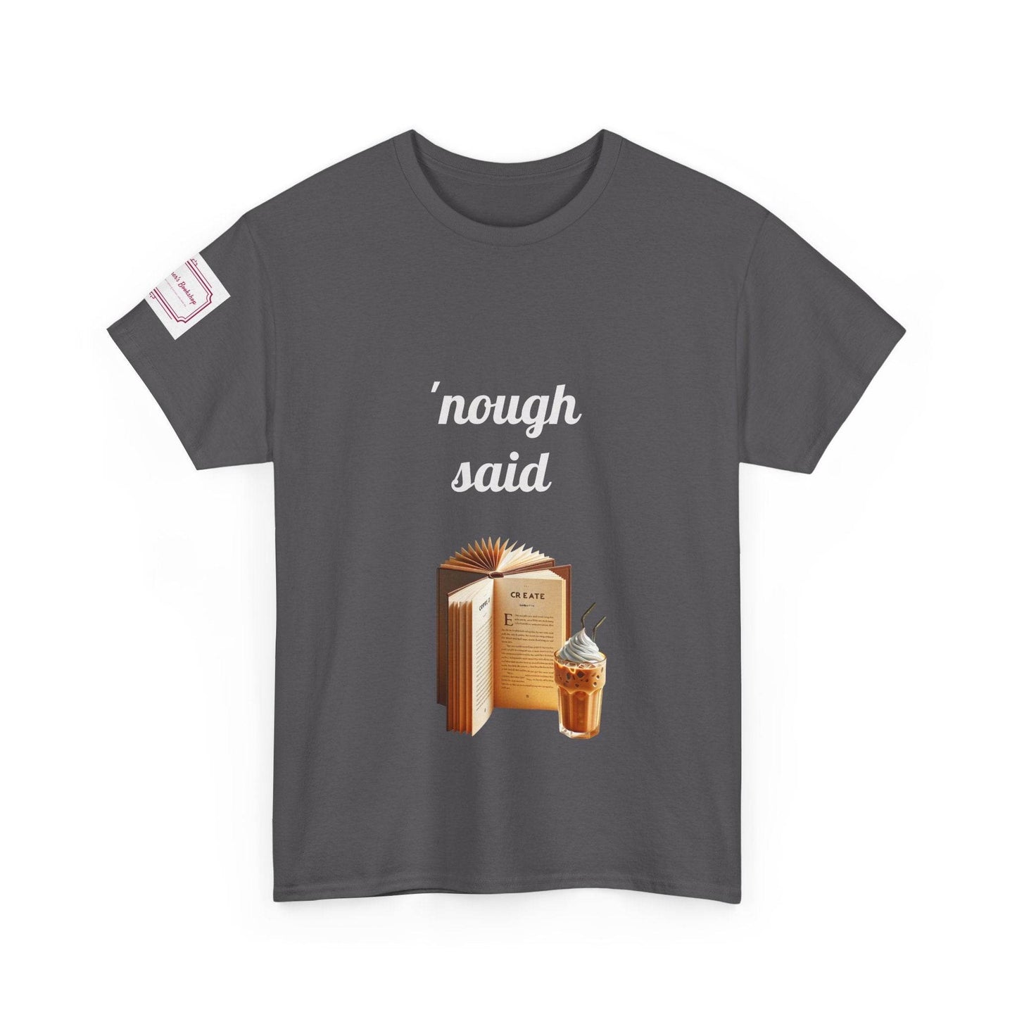 Cozy Book Lover Tee - 'Nough Said Unisex Heavy Cotton T-Shirt - The Dreamer's Bookshop.