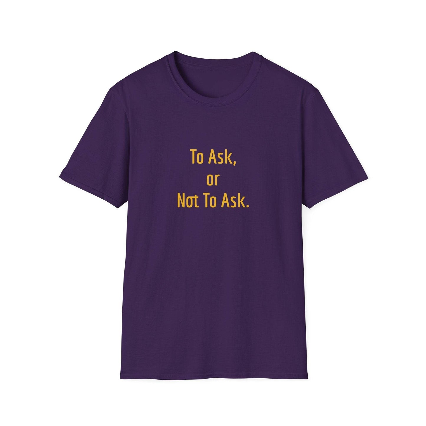 Unisex Softstyle T-Shirt - 'To Ask' Philosophical - The Dreamer's Bookshop.