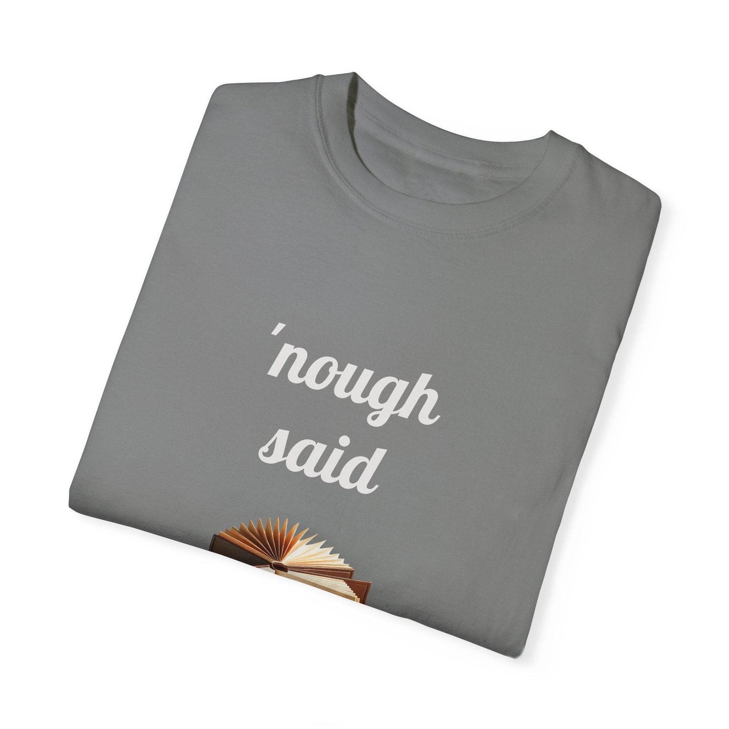 Nough Said Book Lover T-Shirt – Unisex Garment-Dyed Tee for Readers - The Dreamer's Bookshop.