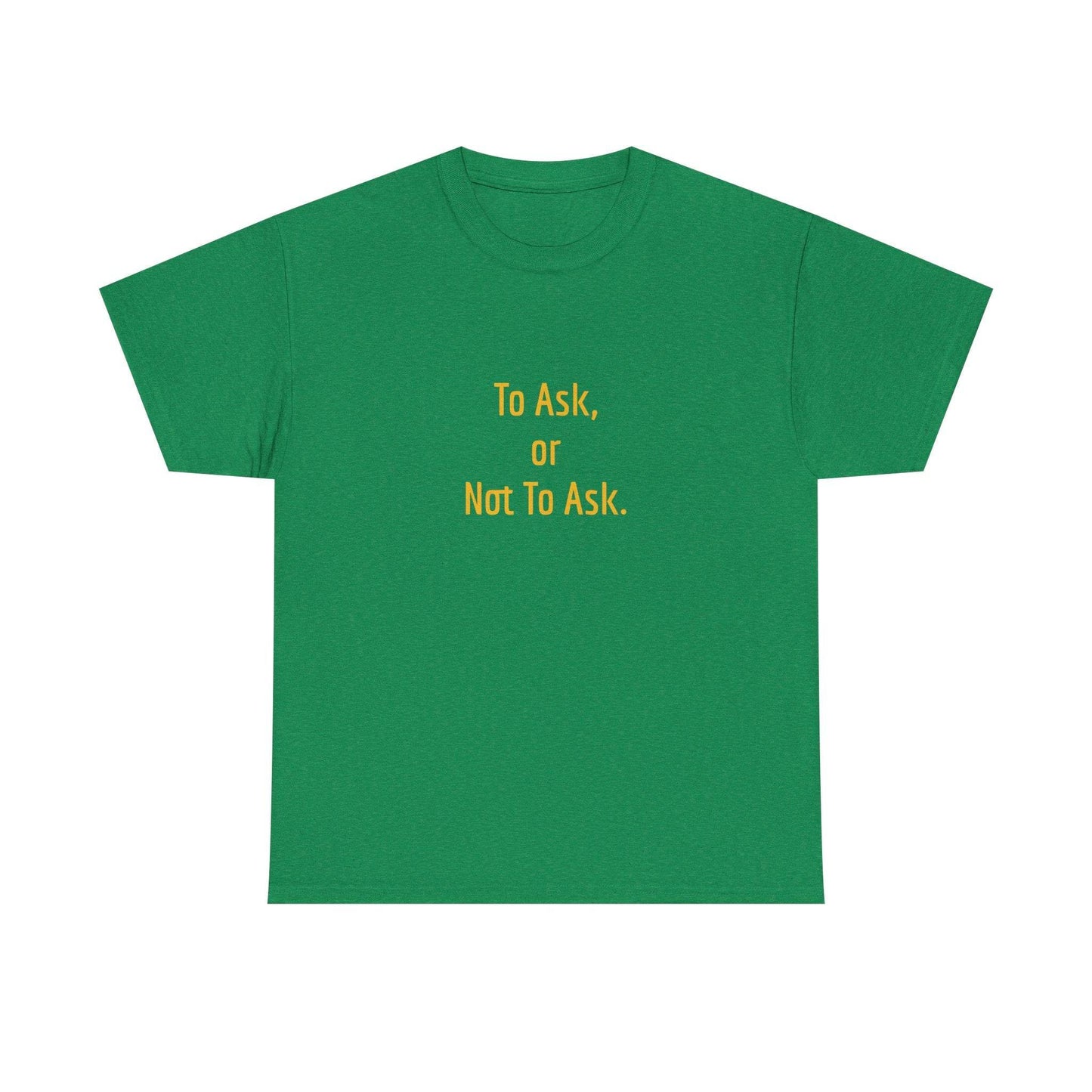 To Ask - Unisex Heavy Cotton Tee - Creative Apparel - The Dreamer's Bookshop.