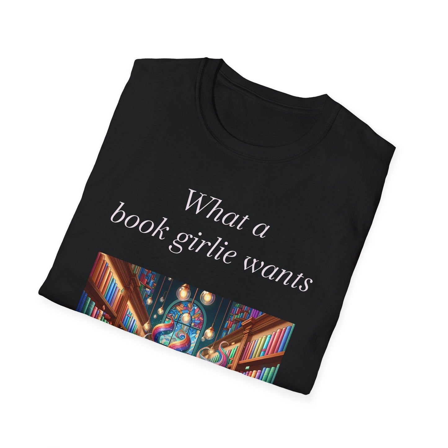 What a Book Girlie Wants Unisex T-Shirt - Perfect for Book Lovers & Reading Enthusiasts - The Dreamer's Bookshop.