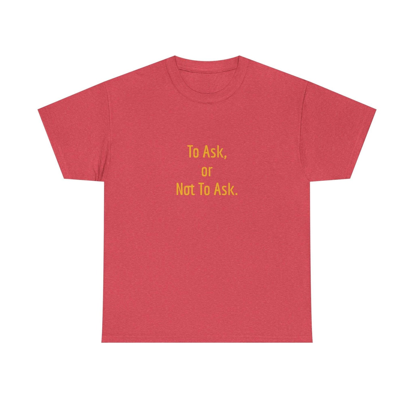 To Ask - Unisex Heavy Cotton Tee - Creative Apparel - The Dreamer's Bookshop.